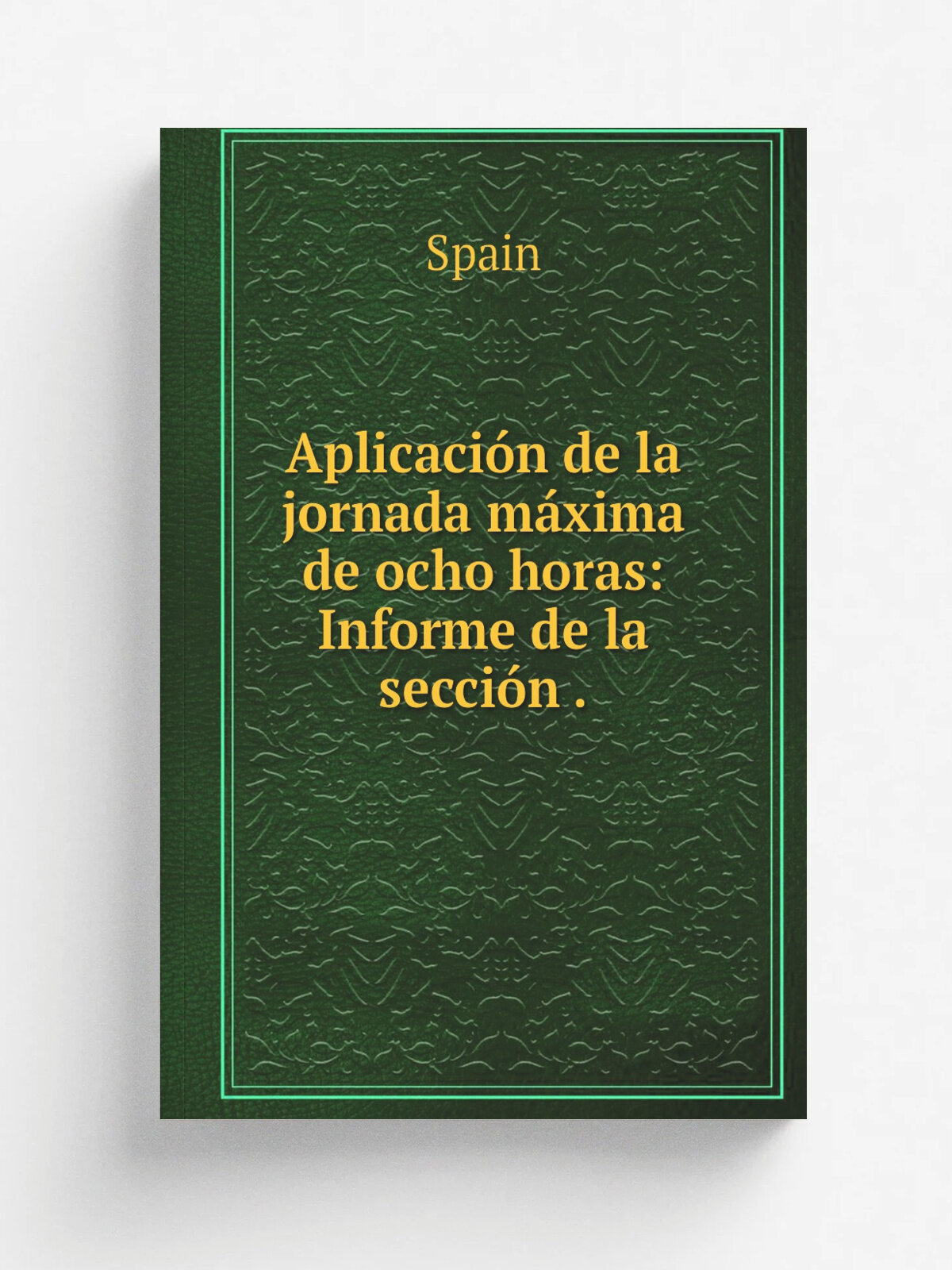 Aplicaci.n de la jornada m.xima de ocho horas: Informe de la secci.n . | Spain | 1920 | Sobrinos de la suc. de M. Minuesa de los R.os | Репринт