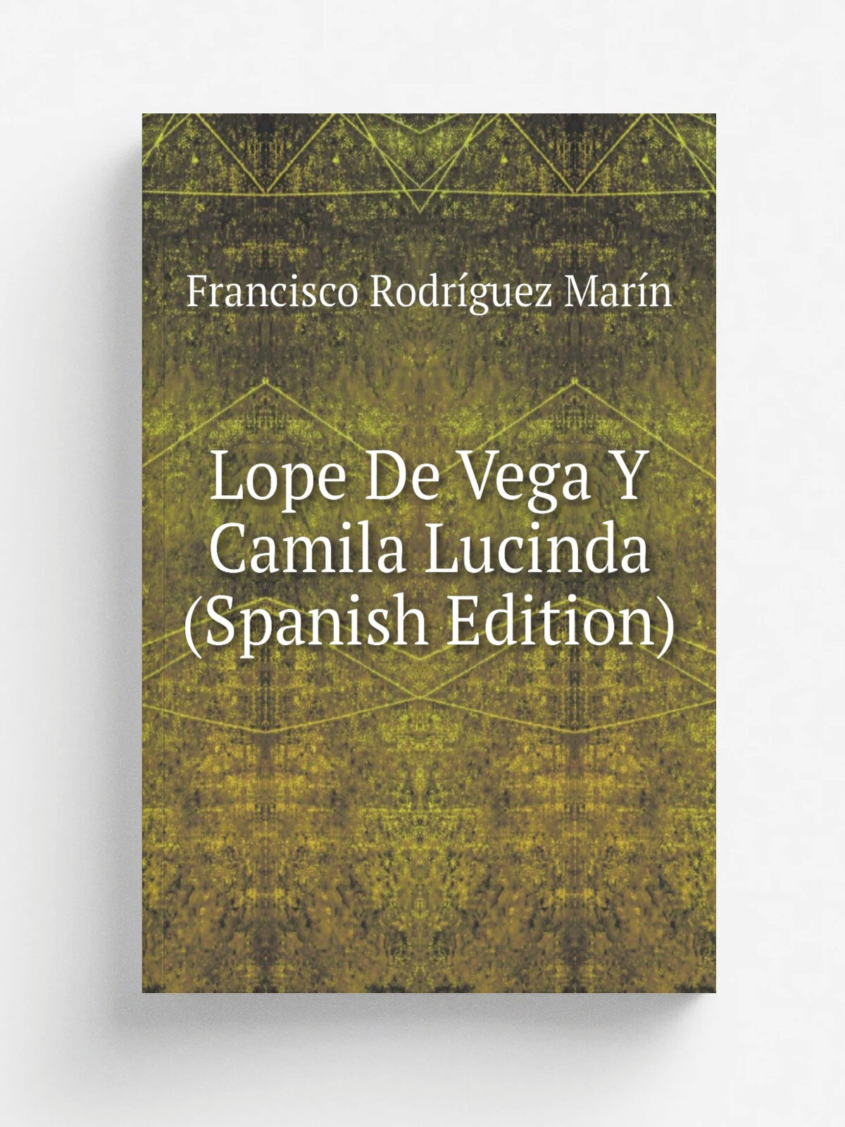 Lope De Vega Y Camila Lucinda (Spanish Edition) | Francisco Rodr.guez Mar.n | Репринт