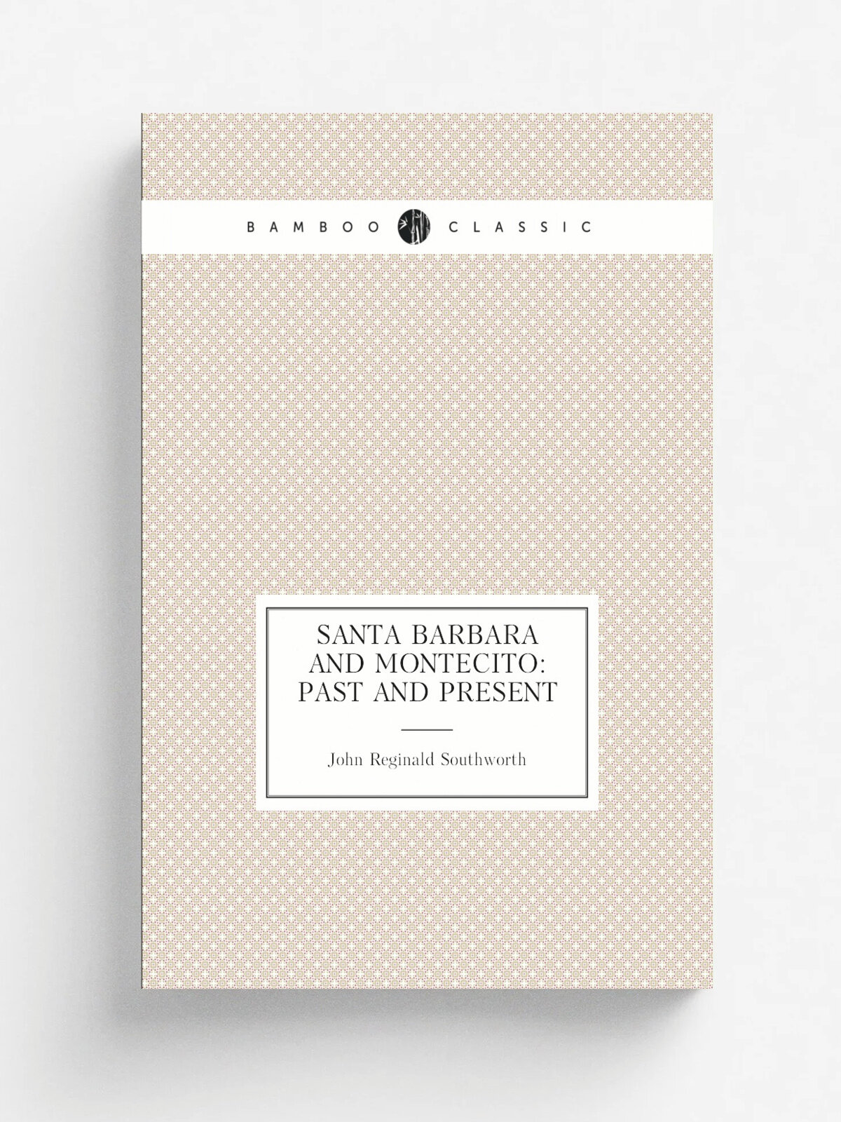 Santa Barbara and Montecito: Past and Present