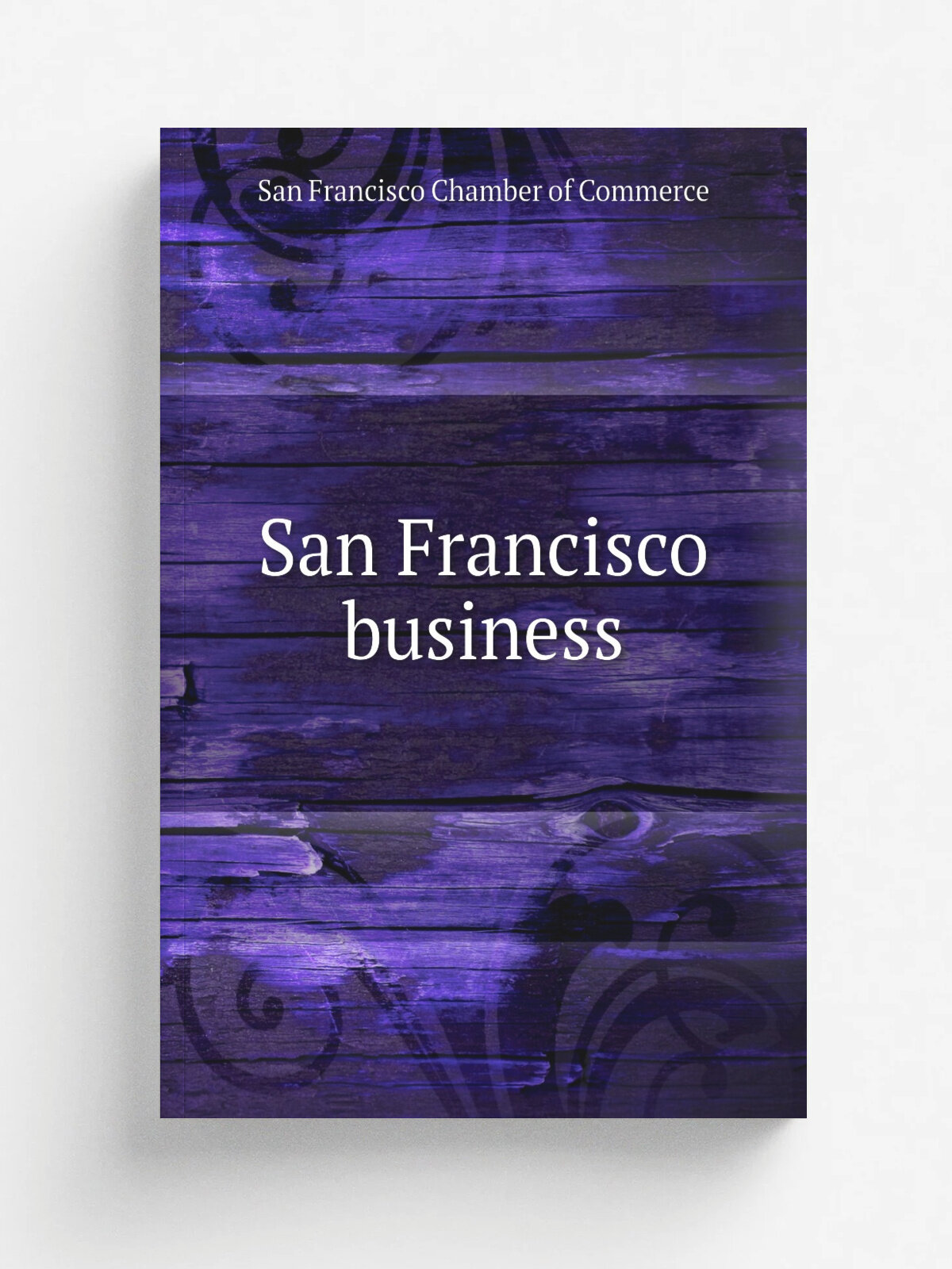 San Francisco business | San Francisco Chamber of Commerce | 1920 | San Francisco, Calif. : San Francisco Chamber of Commerce | Репринт