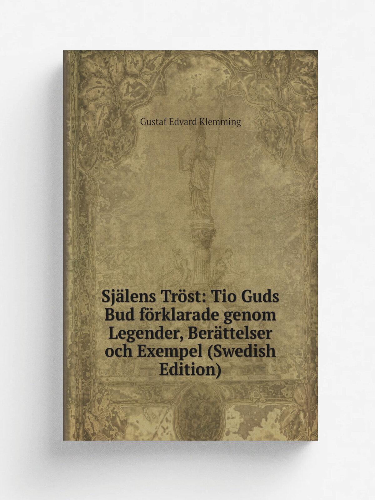 Sj.lens Tr.st: Tio Guds Bud f.rklarade genom Legender, Ber.ttelser och Exempel (Swedish Edition) | Gustaf Edvard Klemming | Репринт