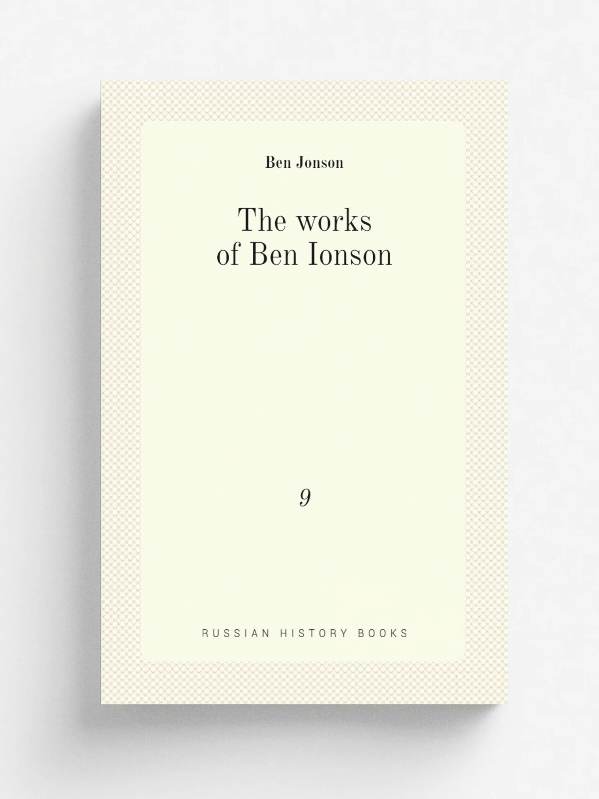 The works of Ben Ionson. 9 | Ben Jonson | 1875 | Bickers and son | Репринт