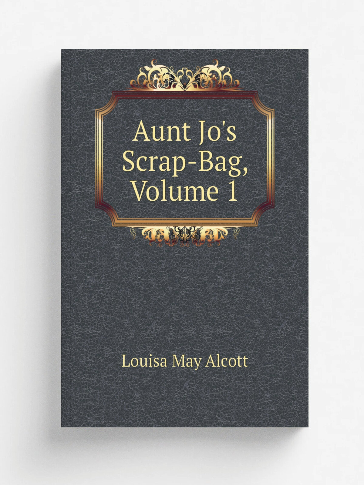 Aunt Jo's Scrap-Bag, Volume 1 | Alcott Louisa May | Репринт