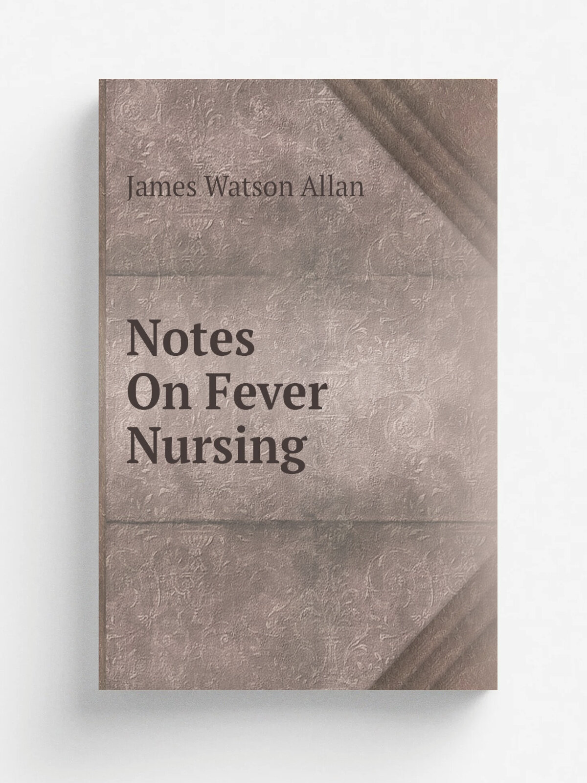 Notes On Fever Nursing | James Watson Allan | Репринт