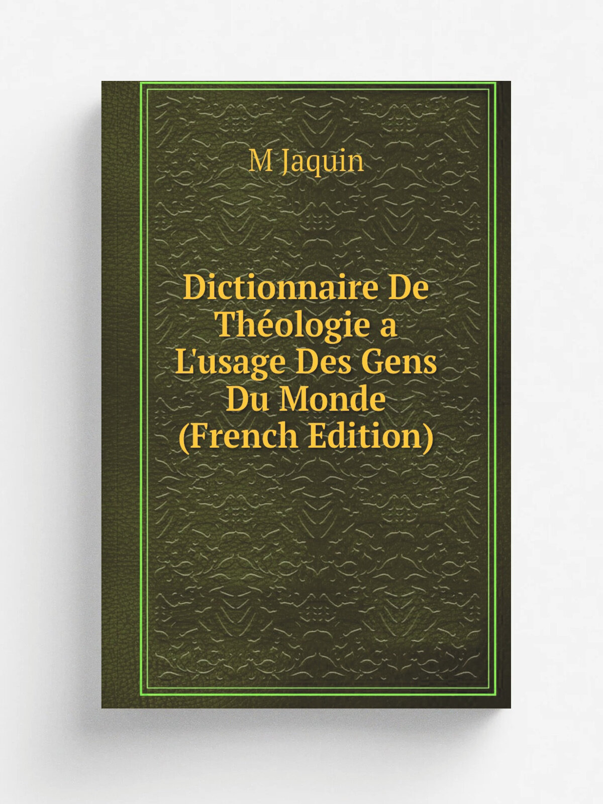 Dictionnaire De Th.ologie a L'usage Des Gens Du Monde (French Edition) | M Jaquin | Репринт
