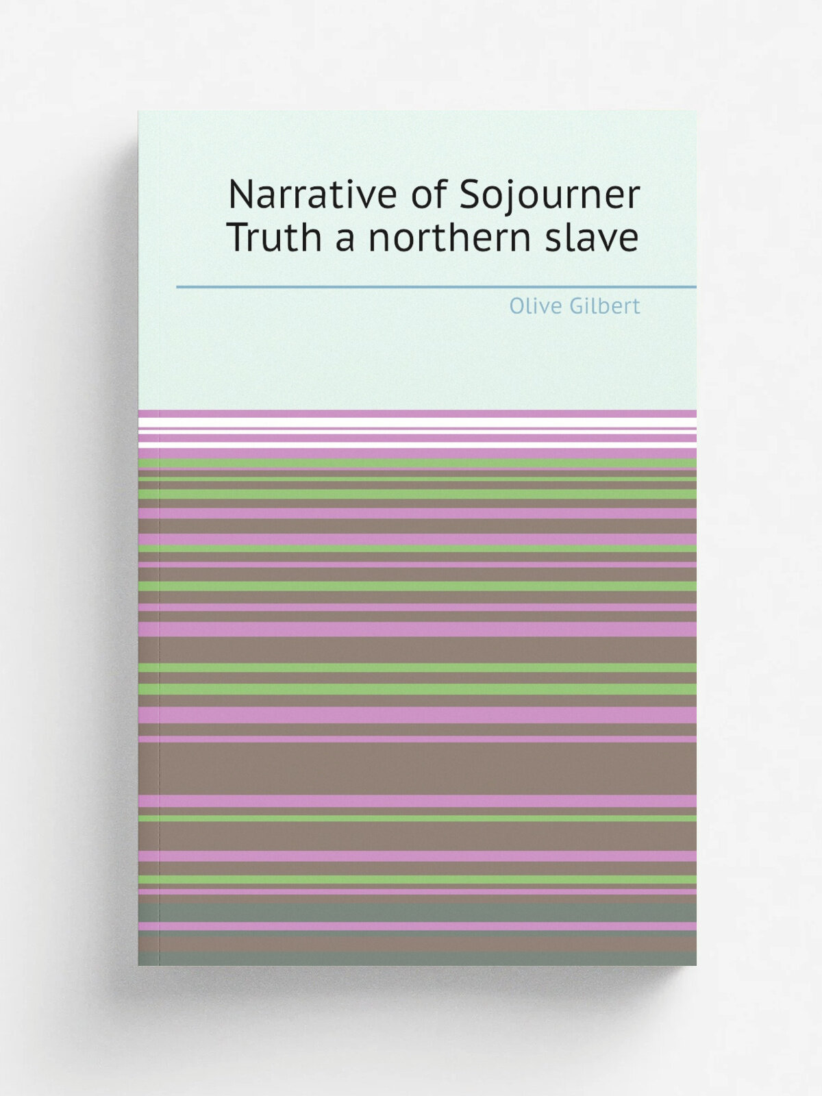 Narrative of Sojourner Truth a northern slave | Olive Gilbert | 1850 | Boston : Printed for the author | Репринт