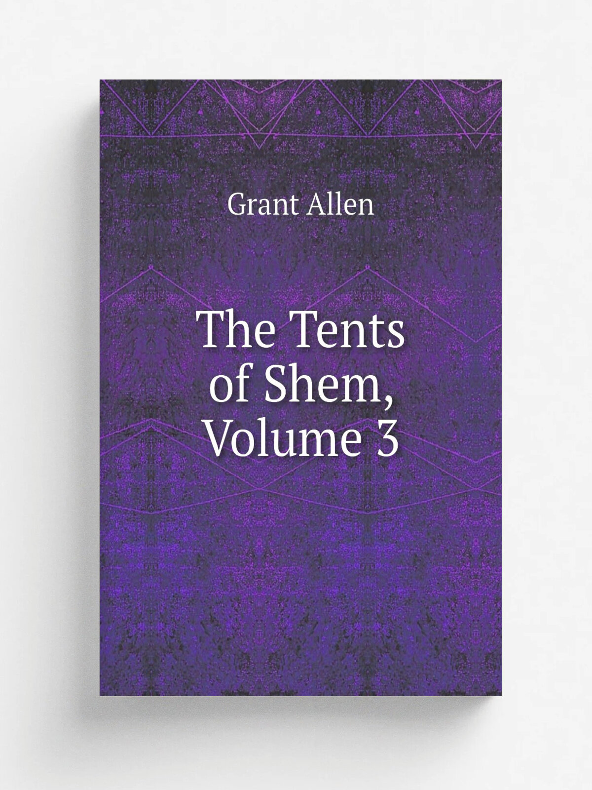The Tents of Shem, Volume 3 | Grant Allen | Репринт