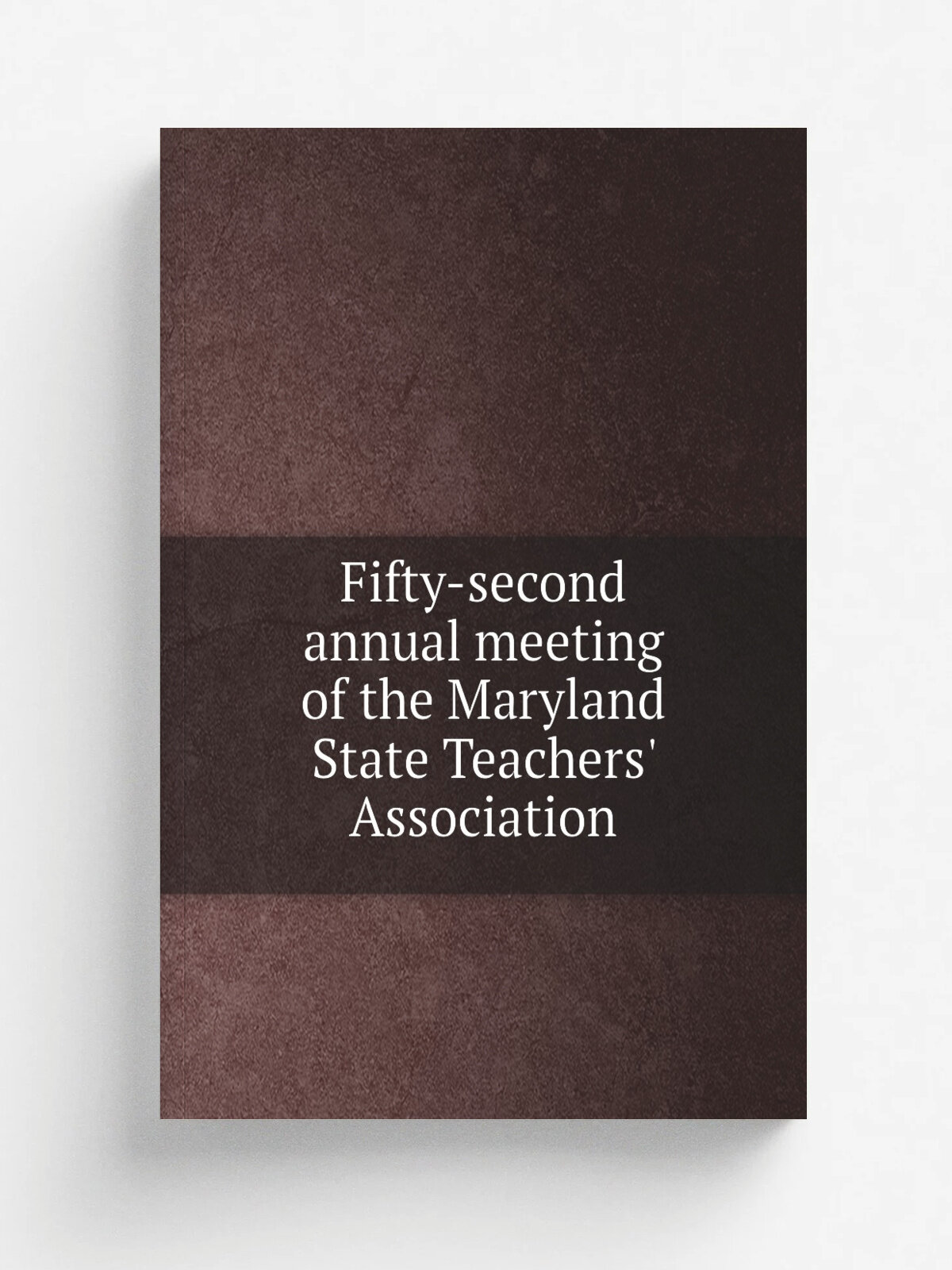 Fifty-second annual meeting of the Maryland State Teachers' Association | 1919 | Maryland State Teachers' Association | Репринт