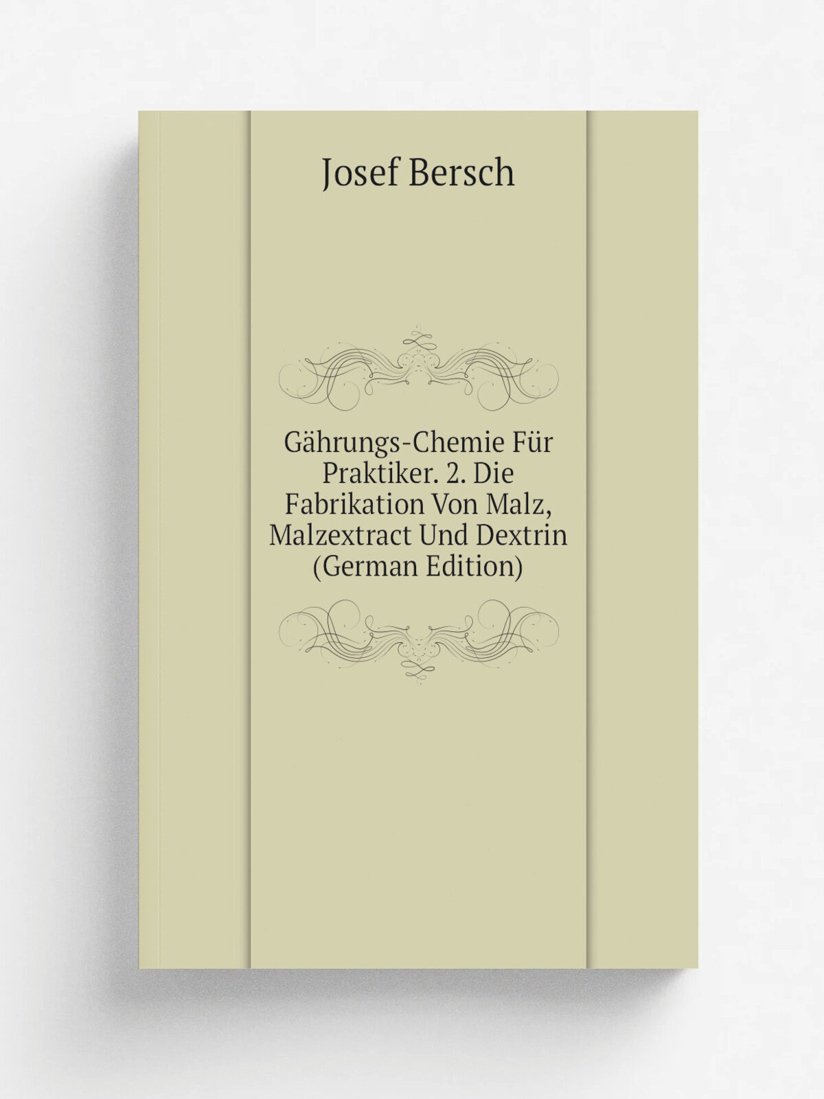 G. hrungs-Chemie F.r Praktiker. 2. Die Fabrikation Von Malz, Malzextract Und Dextrin (German Edition) | Josef Bersch | Репринт