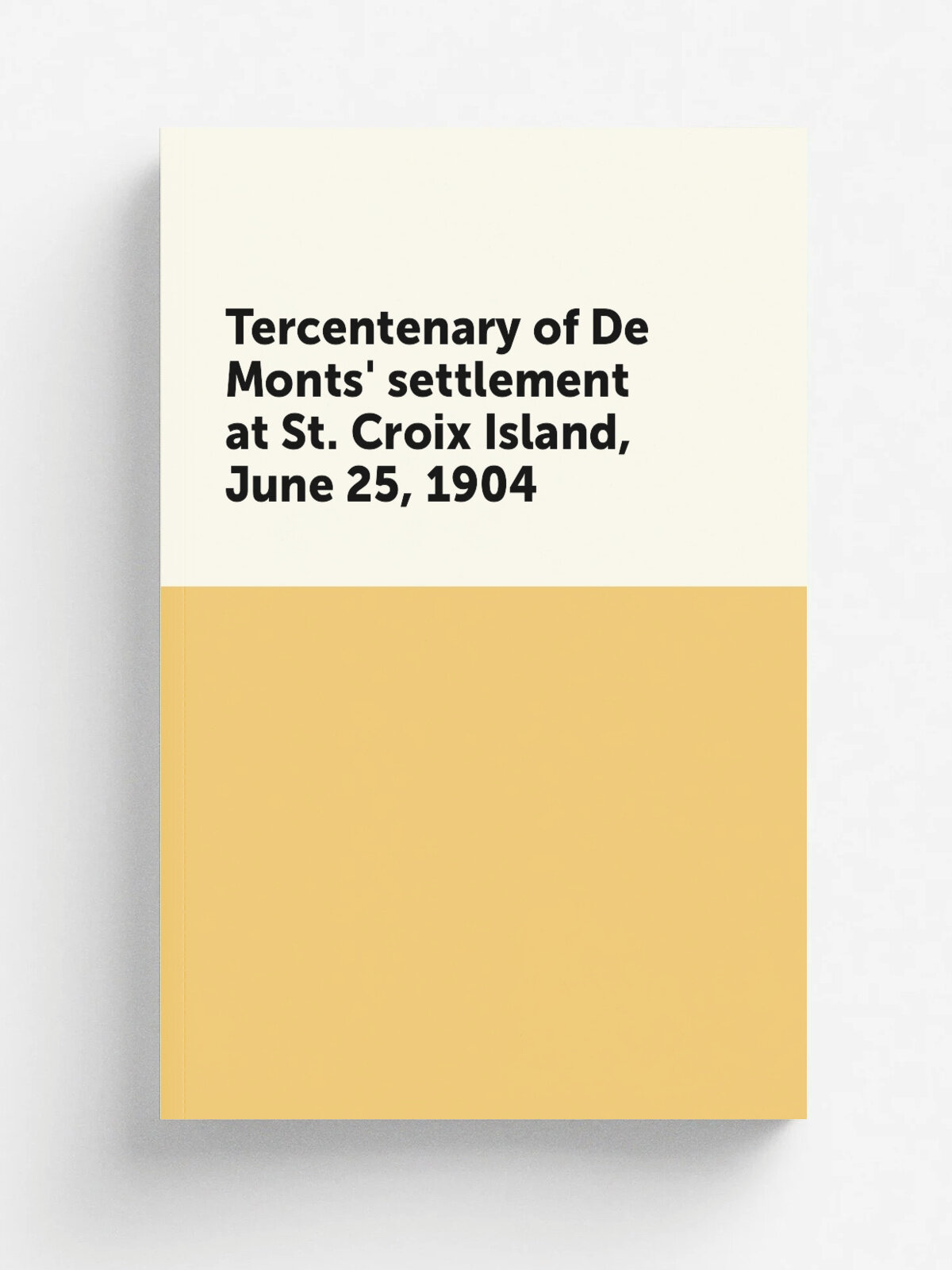Tercentenary of De Monts' settlement at St. Croix Island, June 25, 1904 | 1905 | Portland, Maine Historical Society | Репринт