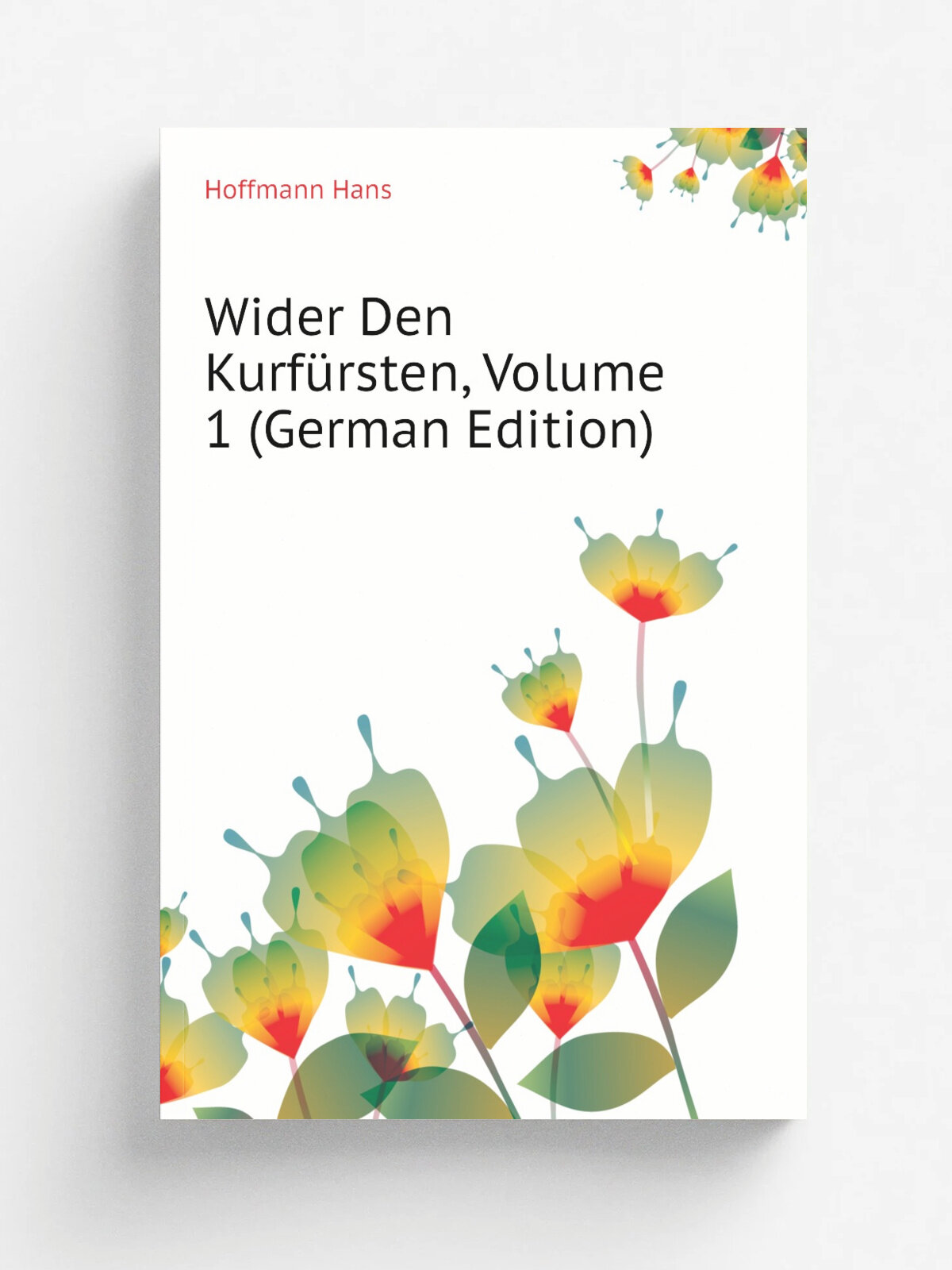 Wider Den Kurf.rsten, Volume 1 (German Edition) | Hoffmann Hans | Репринт