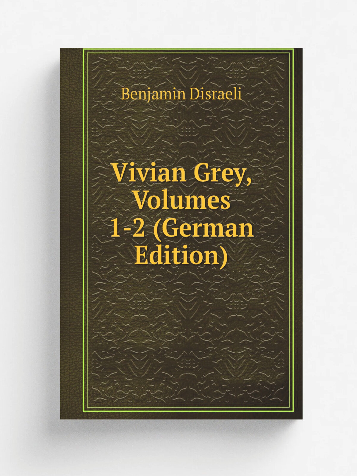 Vivian Grey, Volumes 1-2 (German Edition) | Disraeli Benjamin | Репринт
