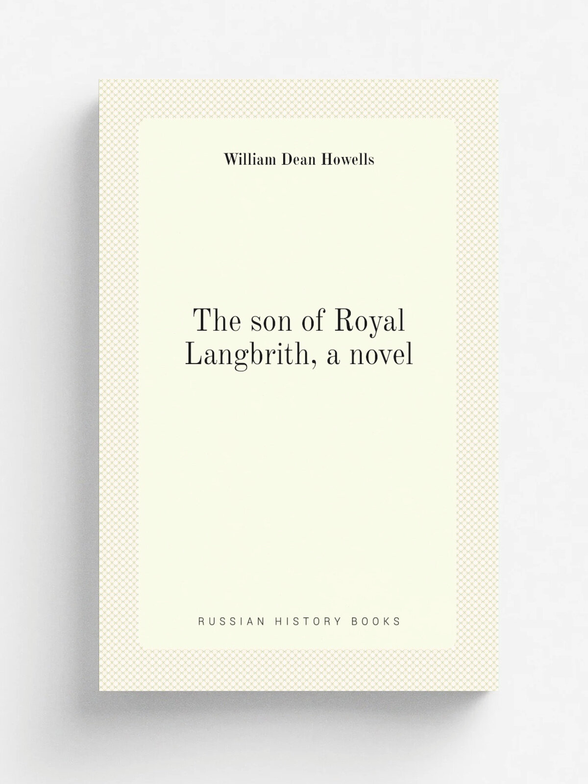 The son of Royal Langbrith, a novel | William Dean Howells | Репринт