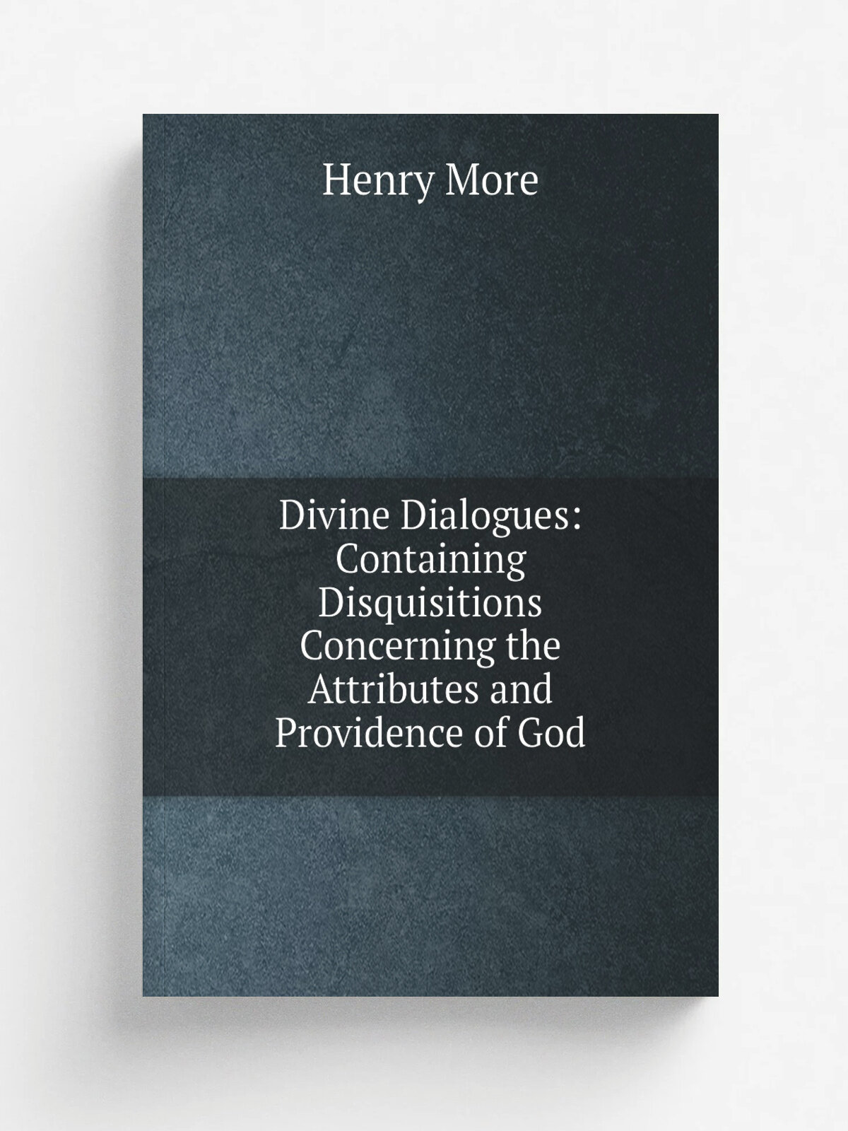Divine Dialogues: Containing Disquisitions Concerning the Attributes and Providence of God | Henry More | Репринт