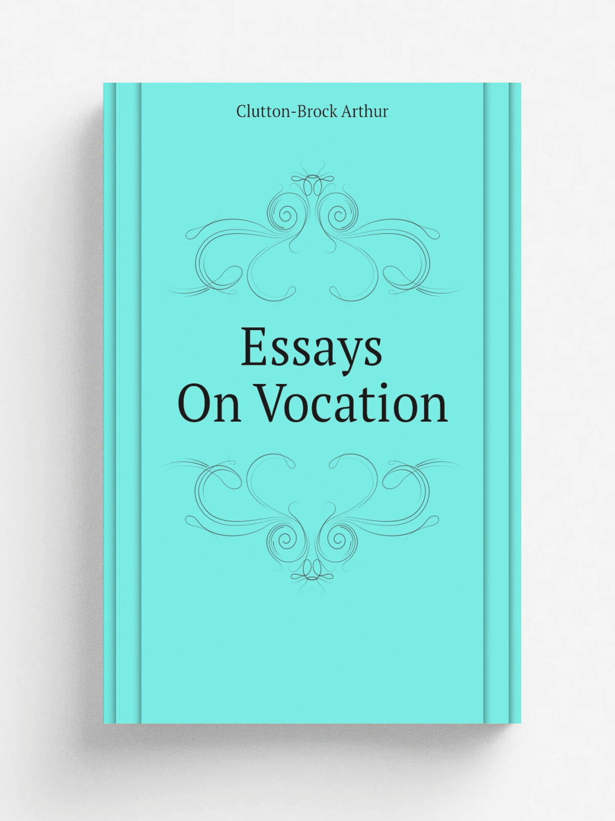 Essays On Vocation | Clutton-Brock Arthur | Репринт