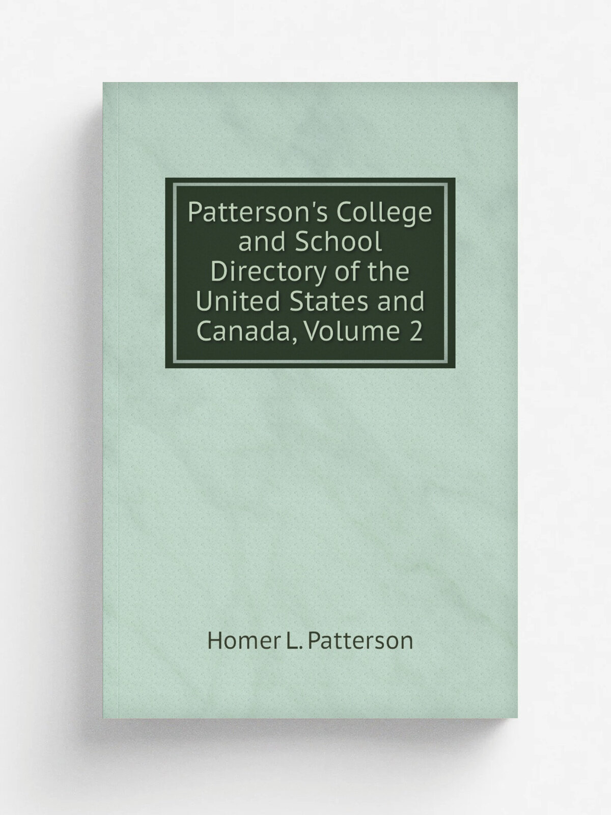 Patterson's College and School Directory of the United States and Canada, Volume 2