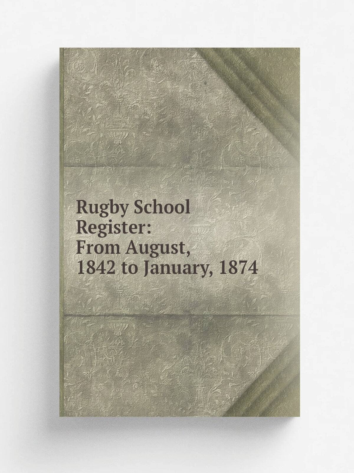 Rugby School Register: From August, 1842 to January, 1874 | Репринт