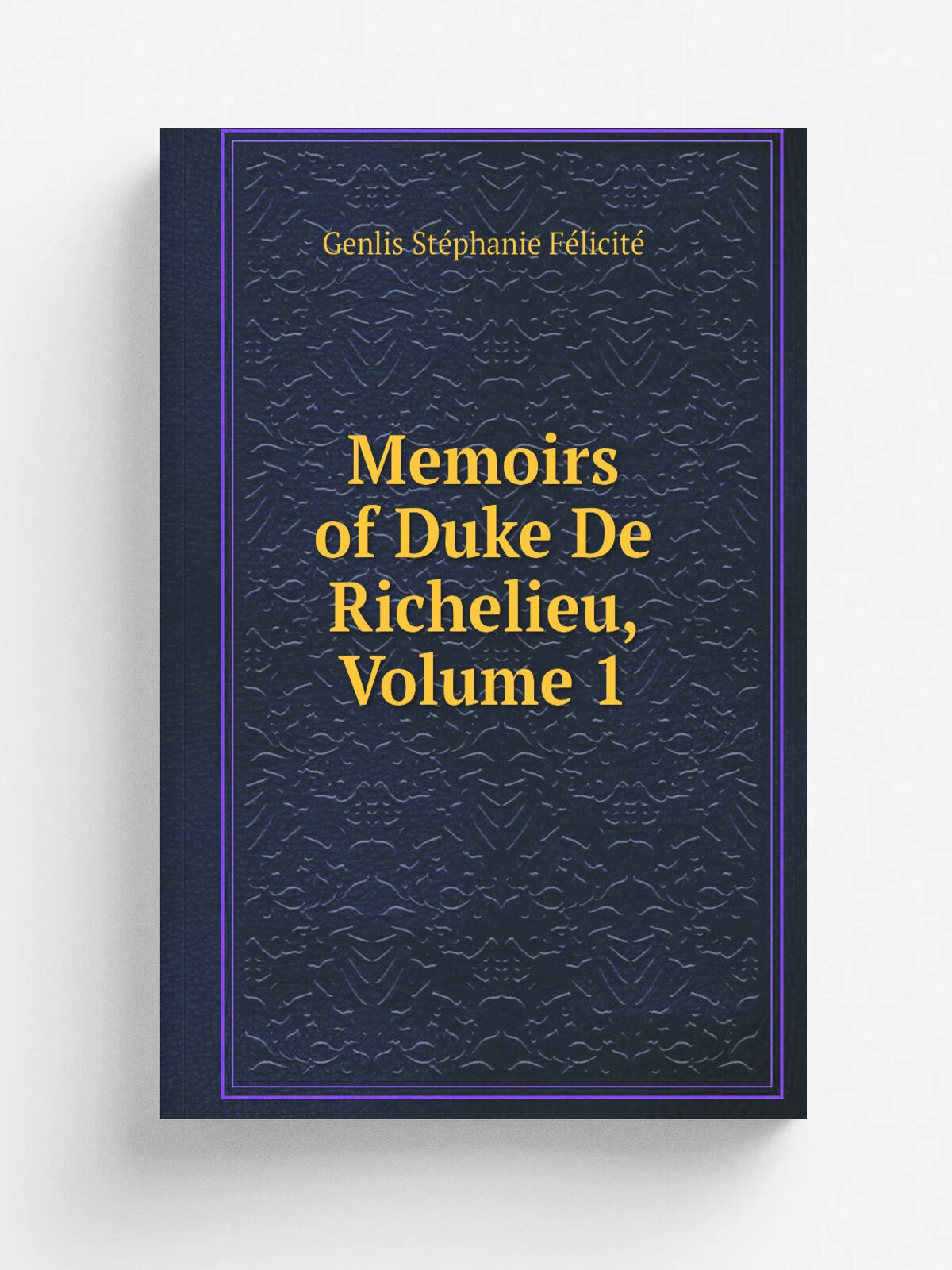Memoirs of Duke De Richelieu, Volume 1