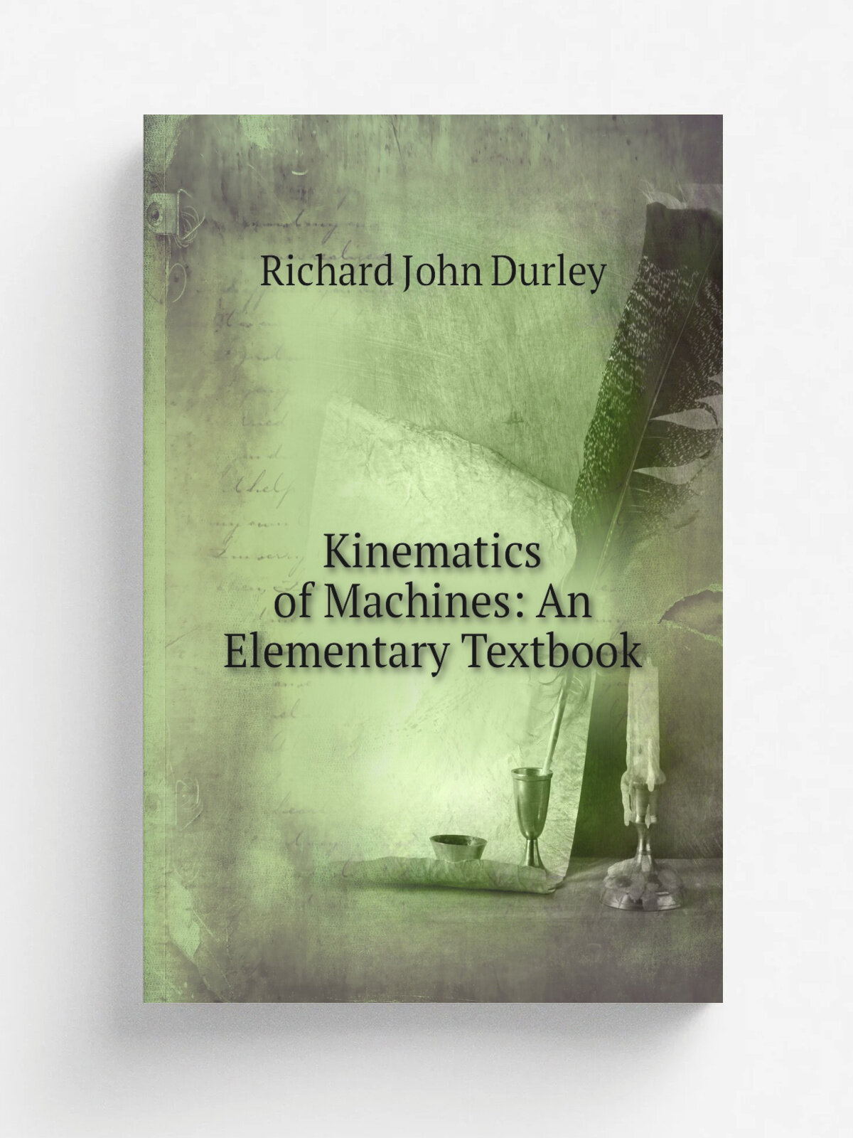 Kinematics of Machines: An Elementary Textbook | Richard John Durley | Репринт
