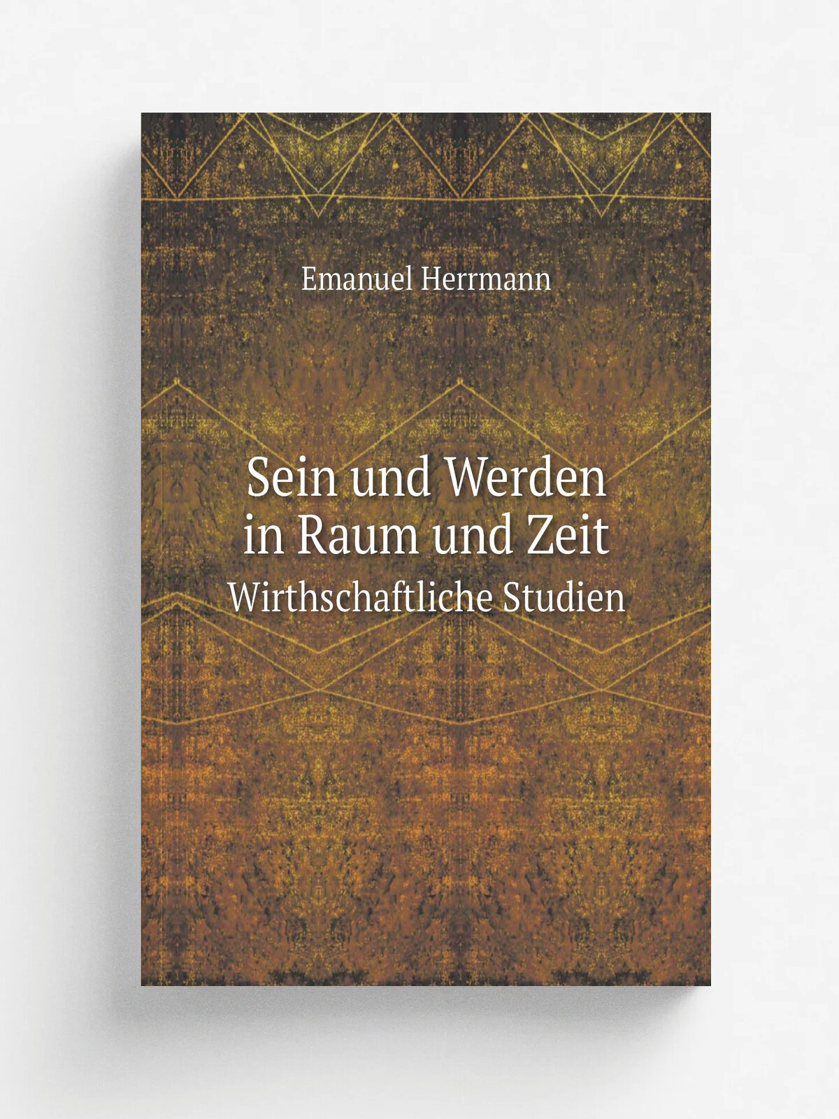 Sein und Werden in Raum und Zeit. Wirthschaftliche Studien | Emanuel Herrmann | 1889 | Berlin: Allgemeiner Verein fu.r Deutsche Litteratur | Репринт