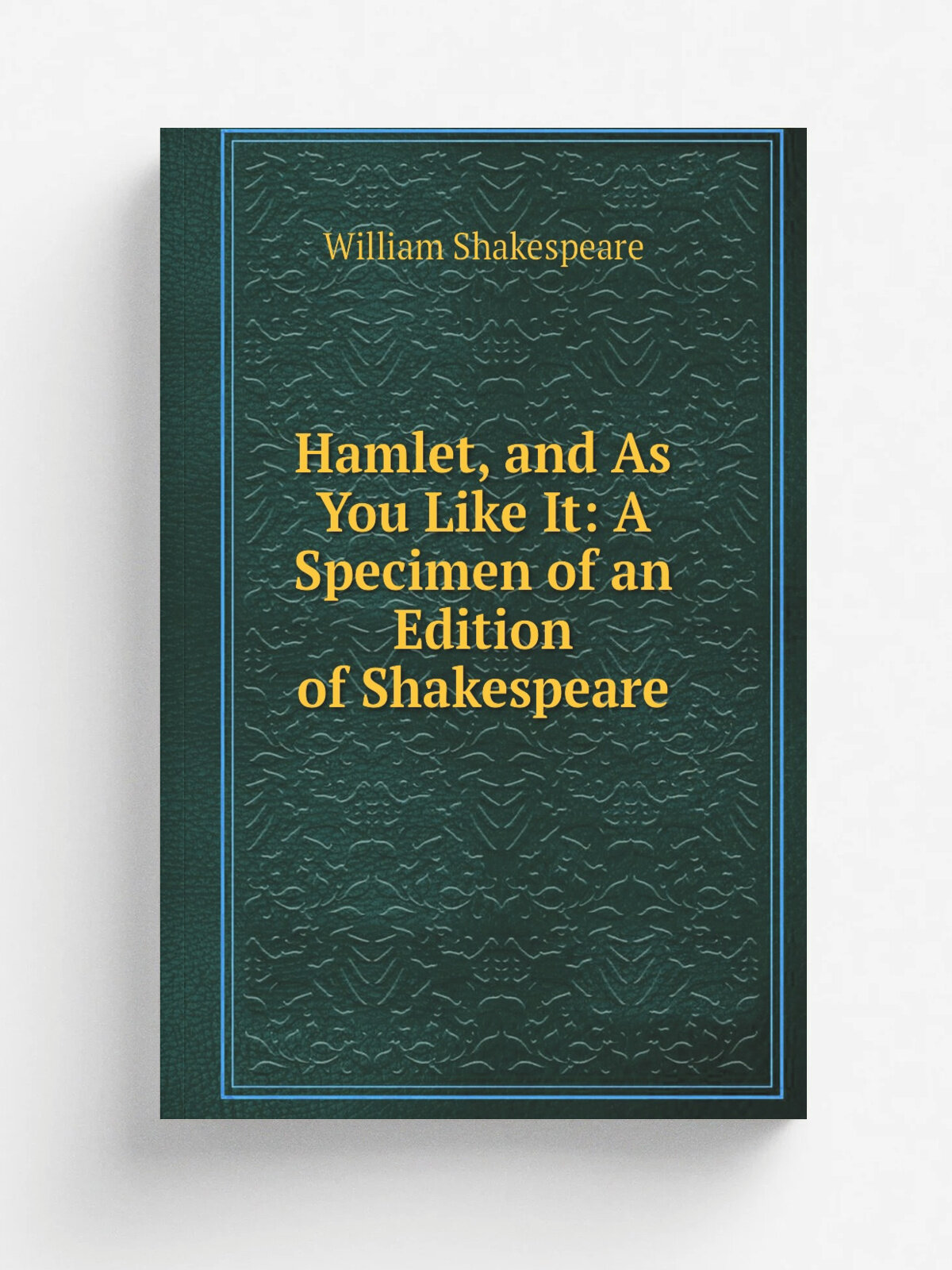Hamlet, and As You Like It: A Specimen of an Edition of Shakespeare | Шекспир Уильям | Репринт