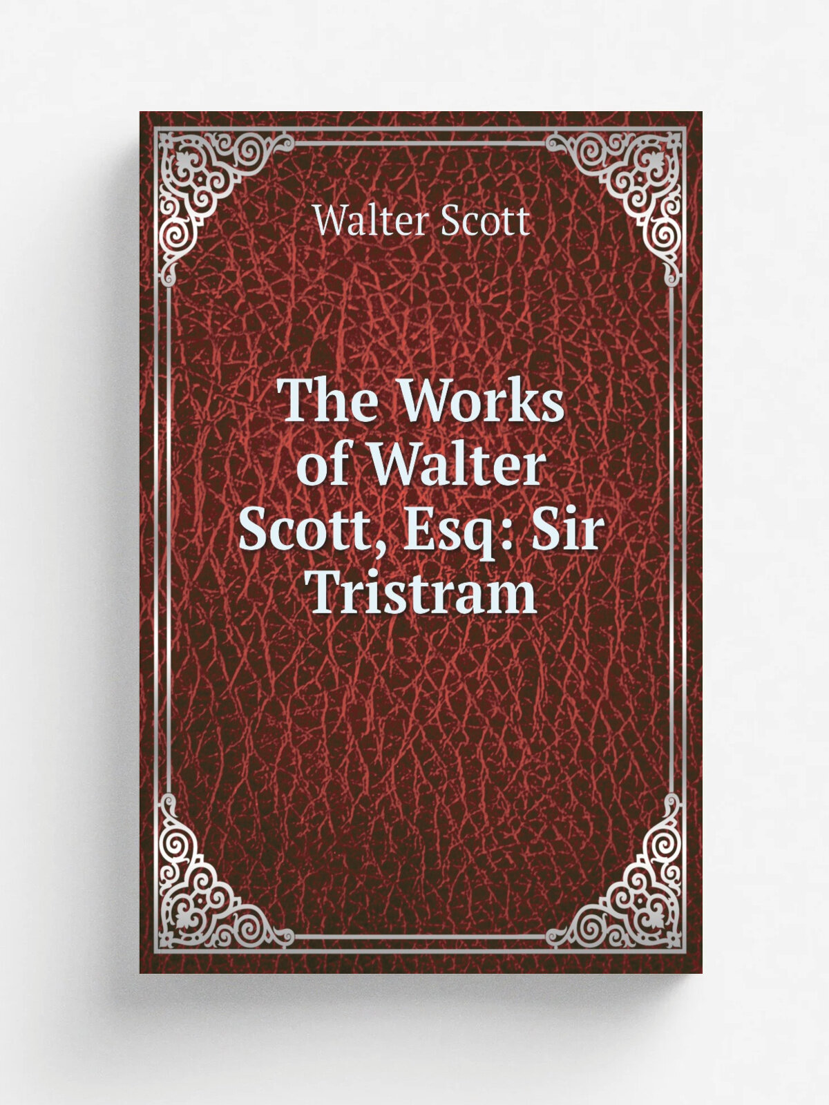 The Works of Walter Scott, Esq: Sir Tristram