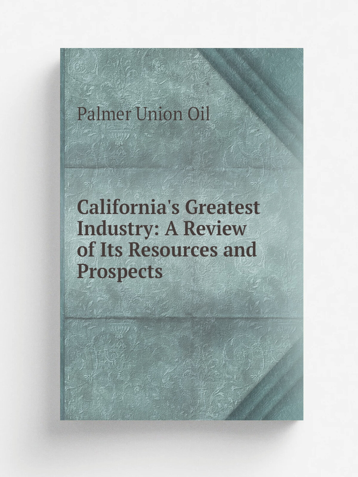 California's Greatest Industry: A Review of Its Resources and Prospects