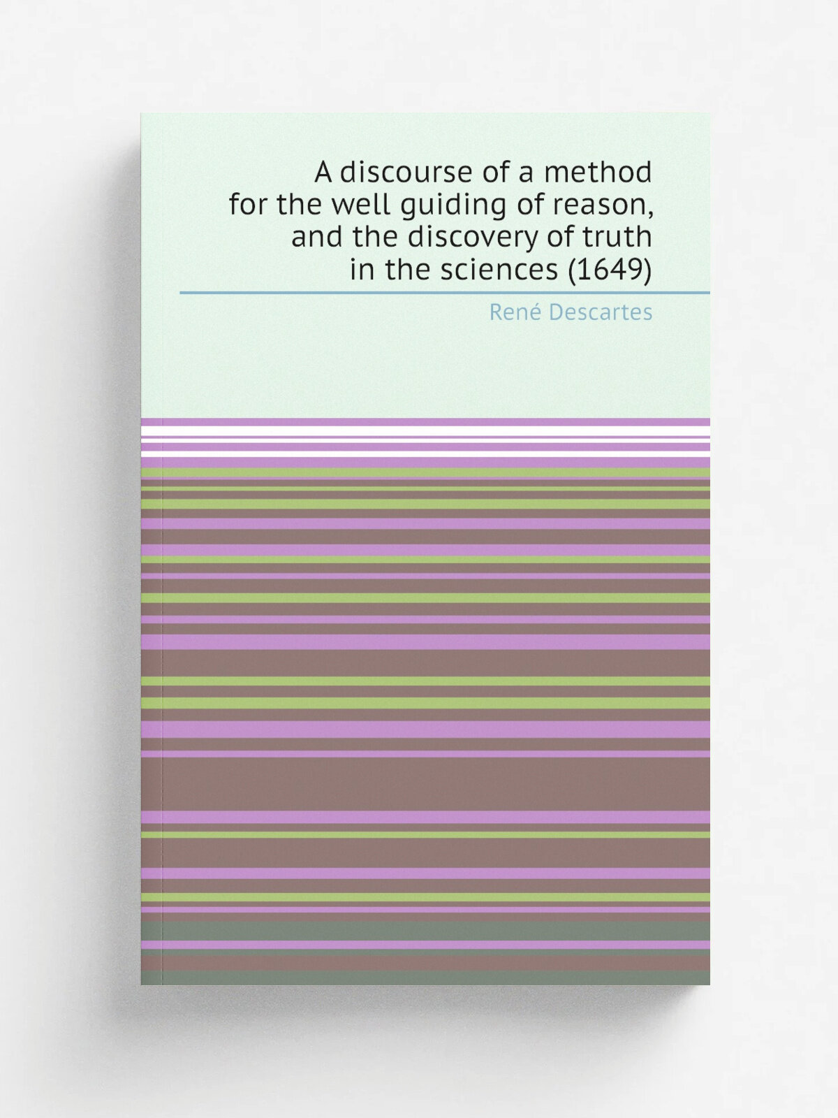 A discourse of a method for the well guiding of reason, and the discovery of truth in the sciences (1649) | Ren. Descartes | Репринт