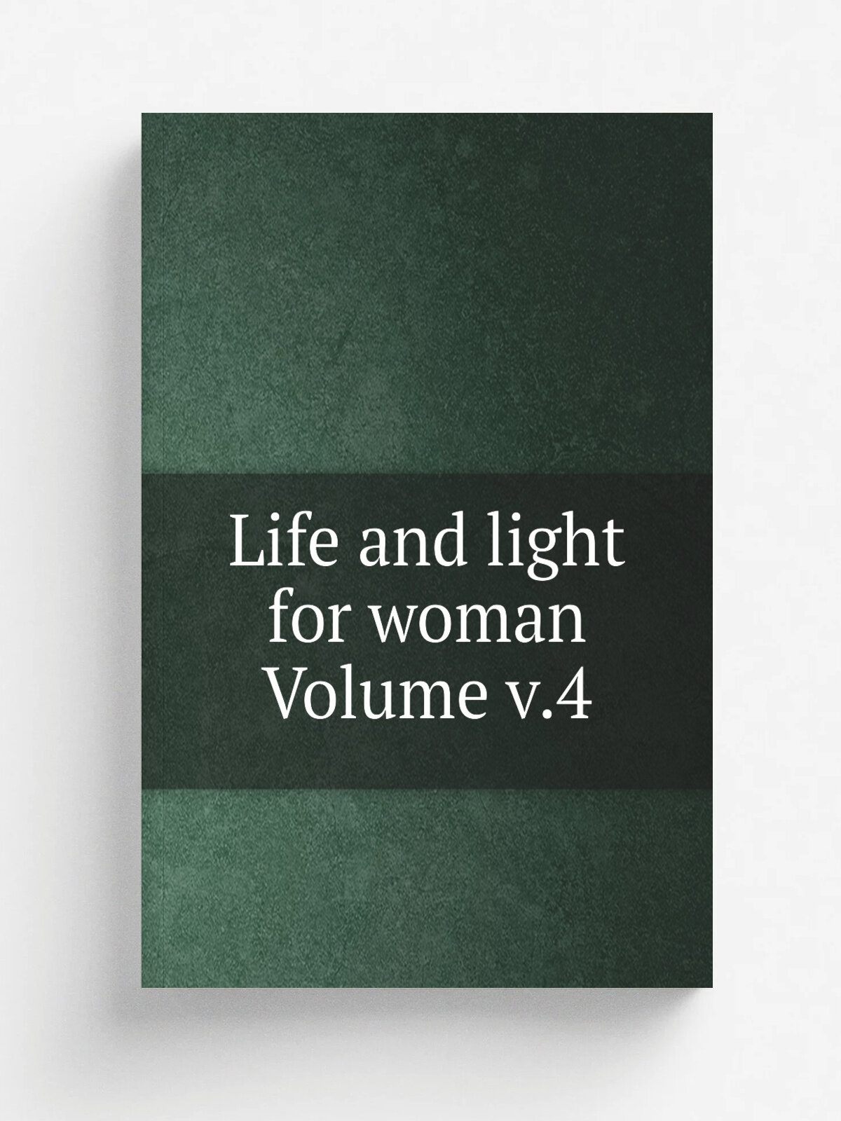 Life and light for woman Volume v.4