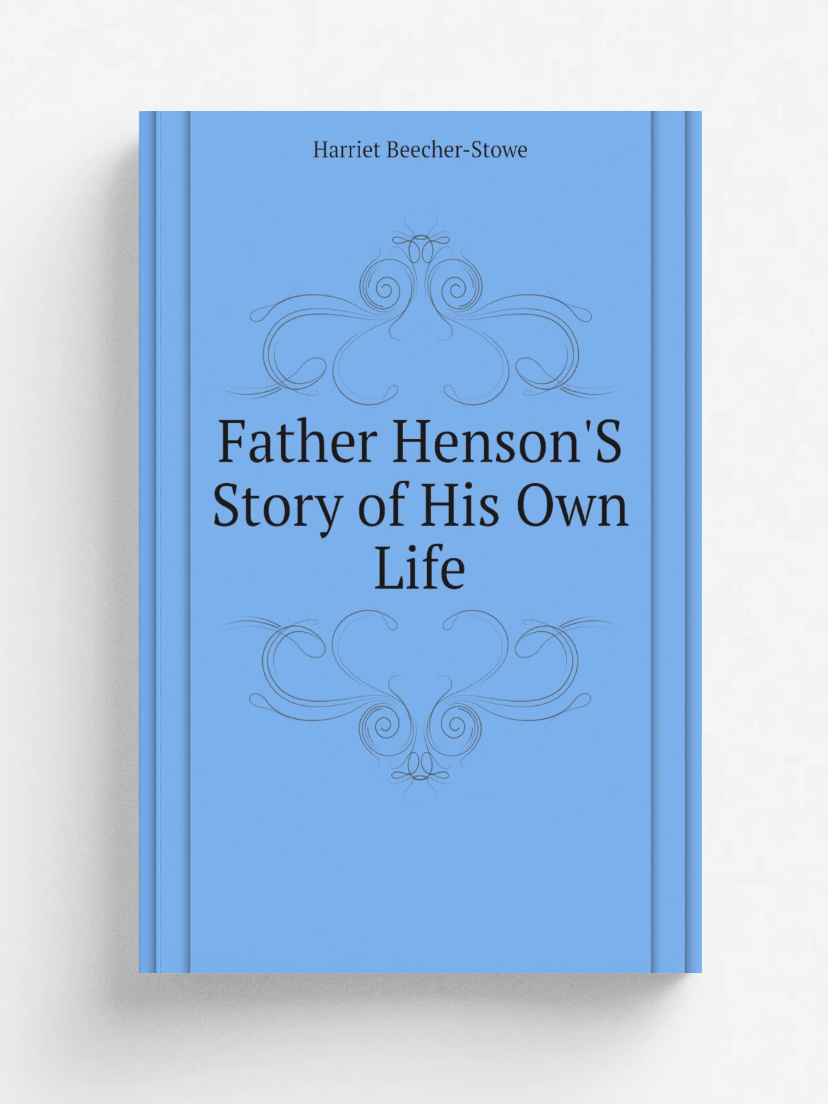 Father Henson'S Story of His Own Life | Harriet Beecher-Stowe | Репринт