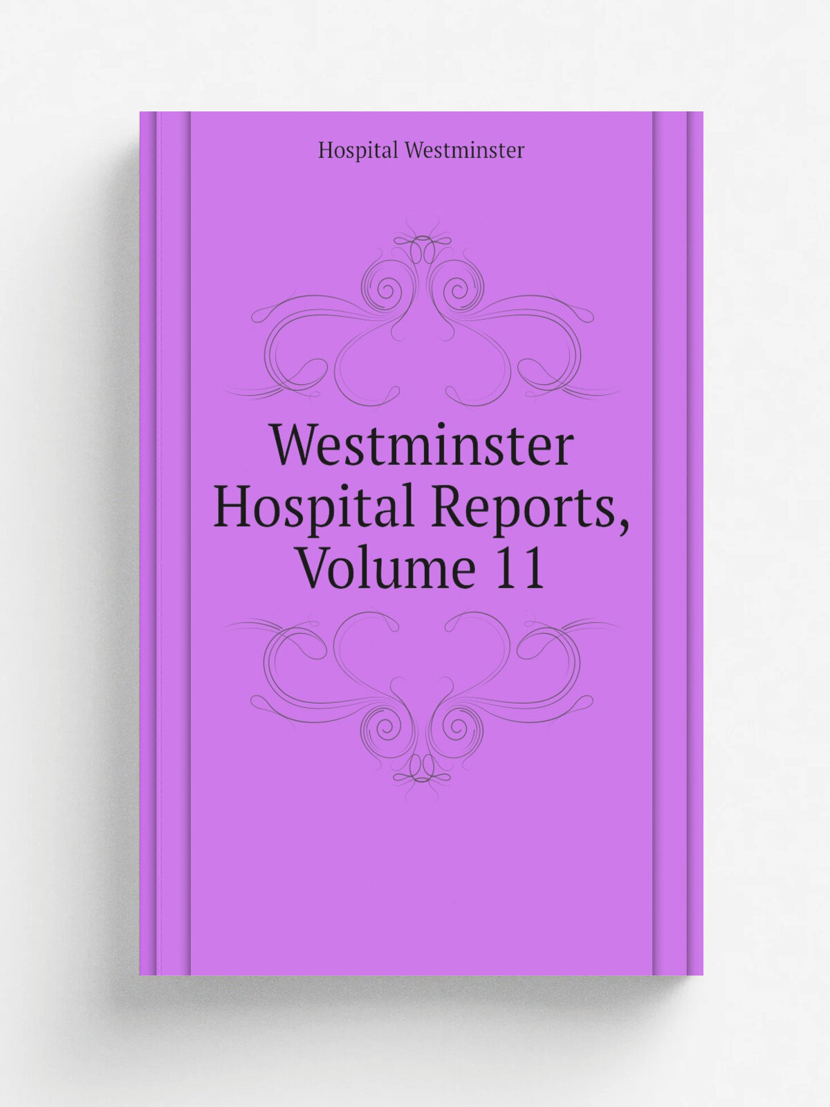 Westminster Hospital Reports, Volume 11 | Hospital Westminster | Репринт