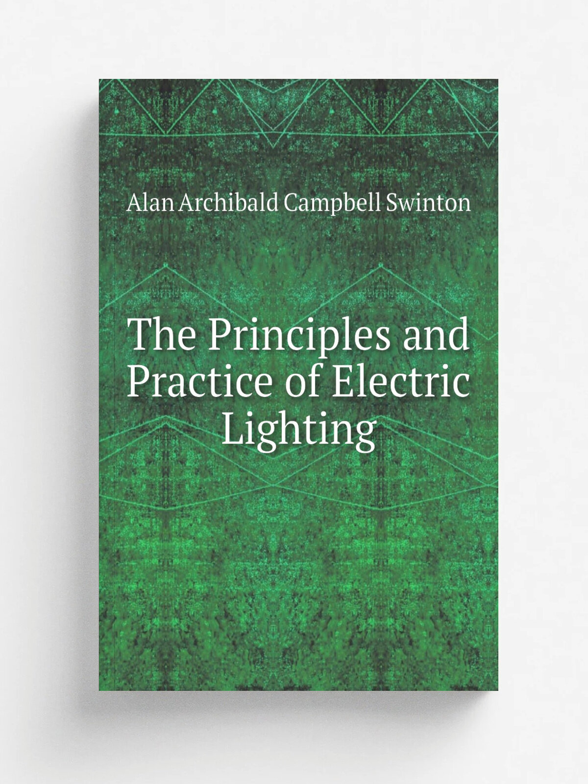 The Principles and Practice of Electric Lighting