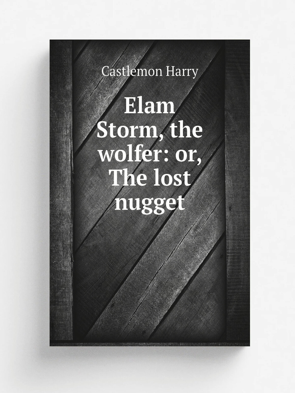 Elam Storm, the wolfer: or, The lost nugget | Castlemon Harry | Репринт