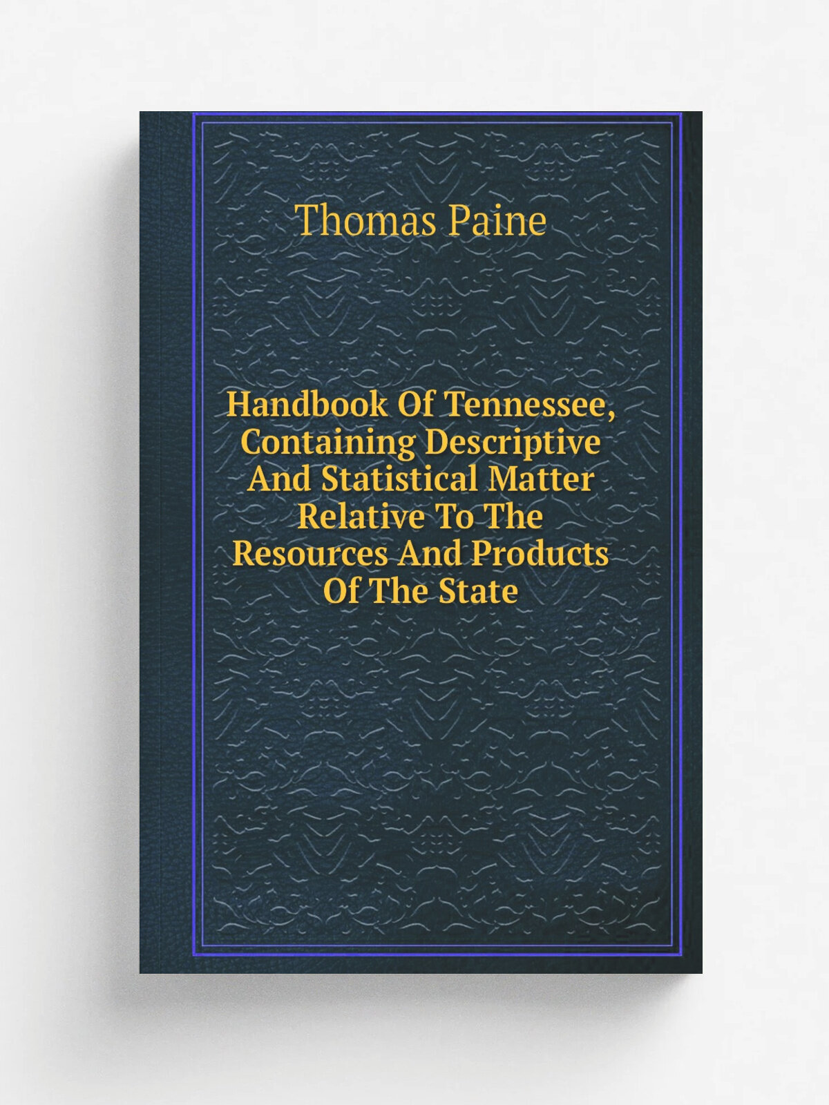 Handbook Of Tennessee, Containing Descriptive And Statistical Matter Relative To The Resources And Products Of The State | Thomas Paine | Репринт