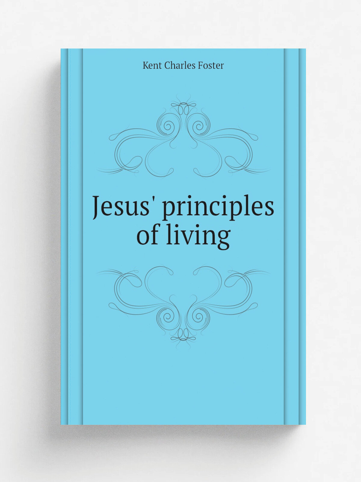 Jesus' principles of living | Kent Charles Foster | Репринт