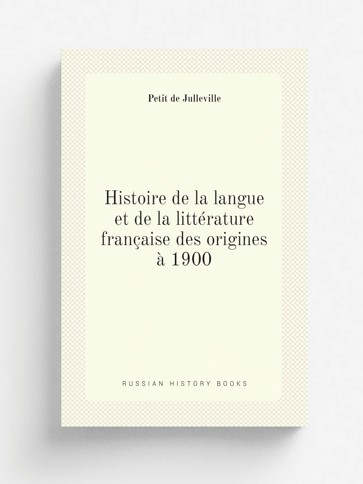 Histoire de la langue et de la litt.rature fran.aise des origines . 1900 | Petit de Julleville | 1910 | Paris : A. Colin & cie | Репринт