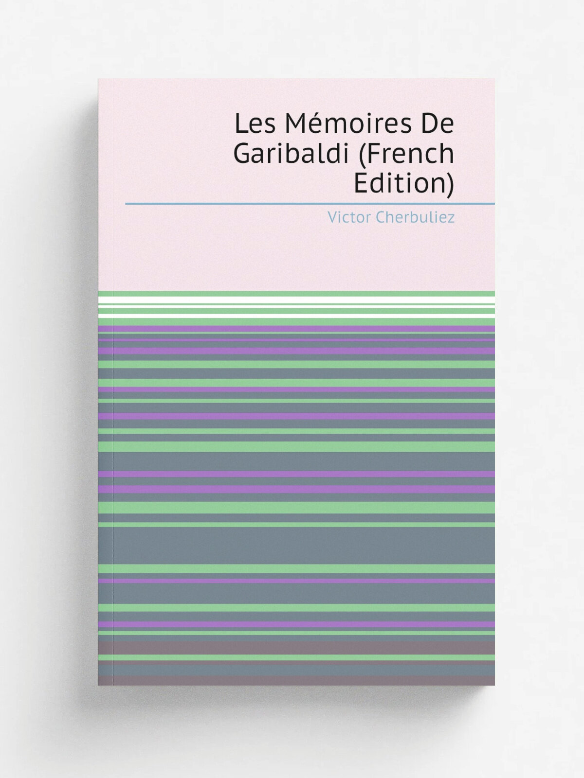 Les M.moires De Garibaldi (French Edition) | Victor Cherbuliez | Репринт