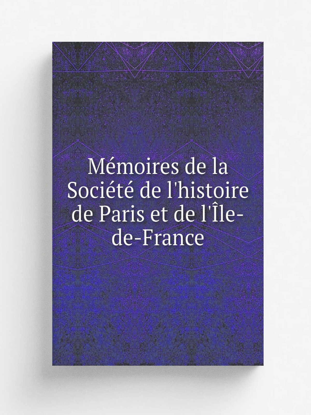 M.moires de la Soci.t. de l'histoire de Paris et de l'. le-de-France | Не указан | 1884 | H. Champion | Репринт