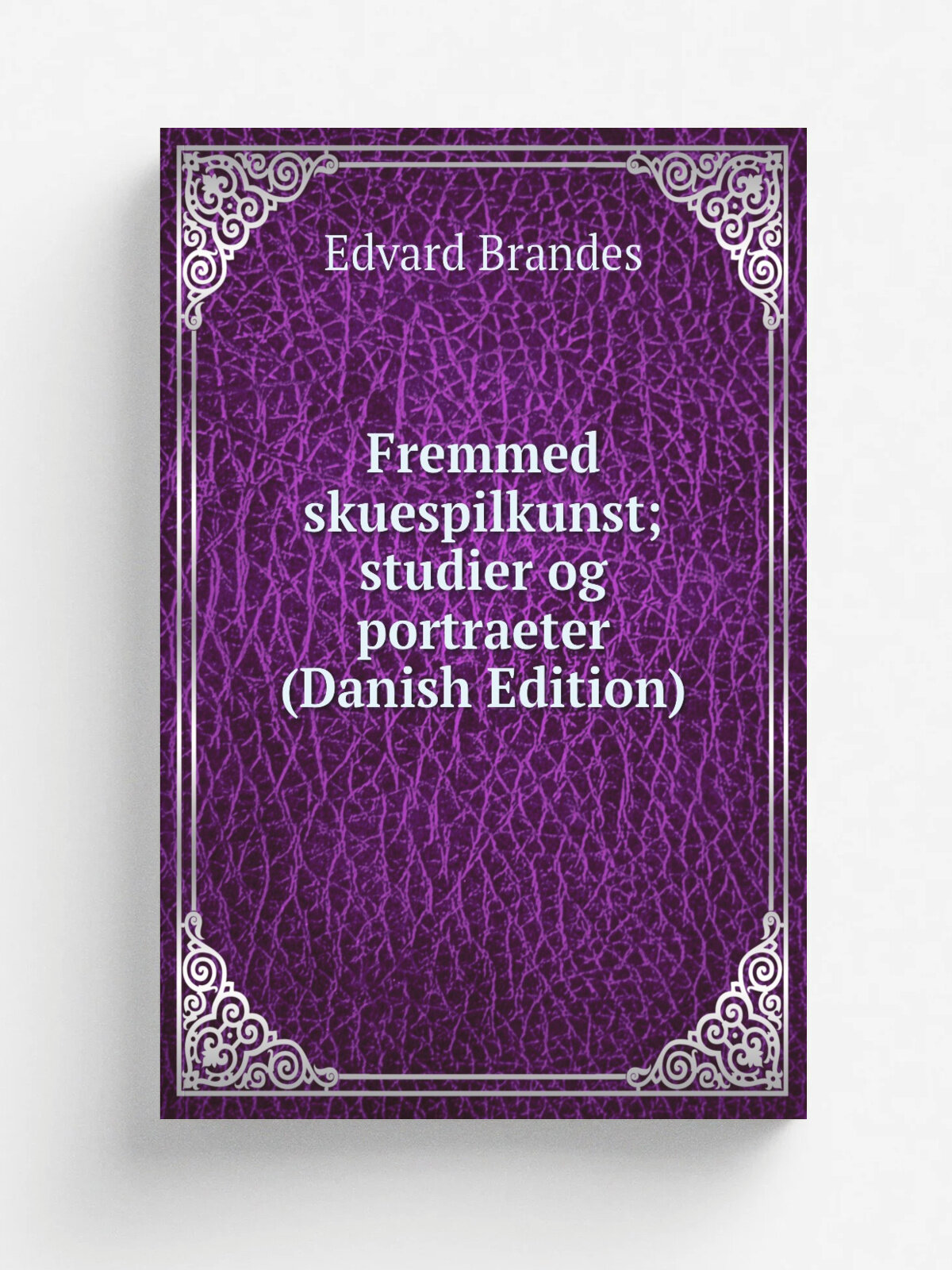 Fremmed skuespilkunst; studier og portraeter (Danish Edition) | Edvard Brandes | Репринт