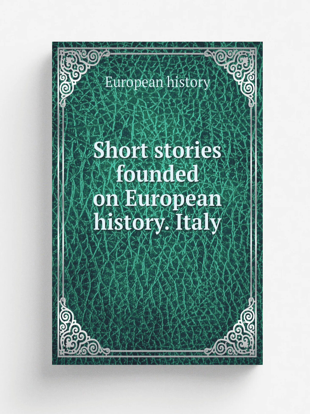 Short stories founded on European history. Italy | European history | 1853 | Репринт