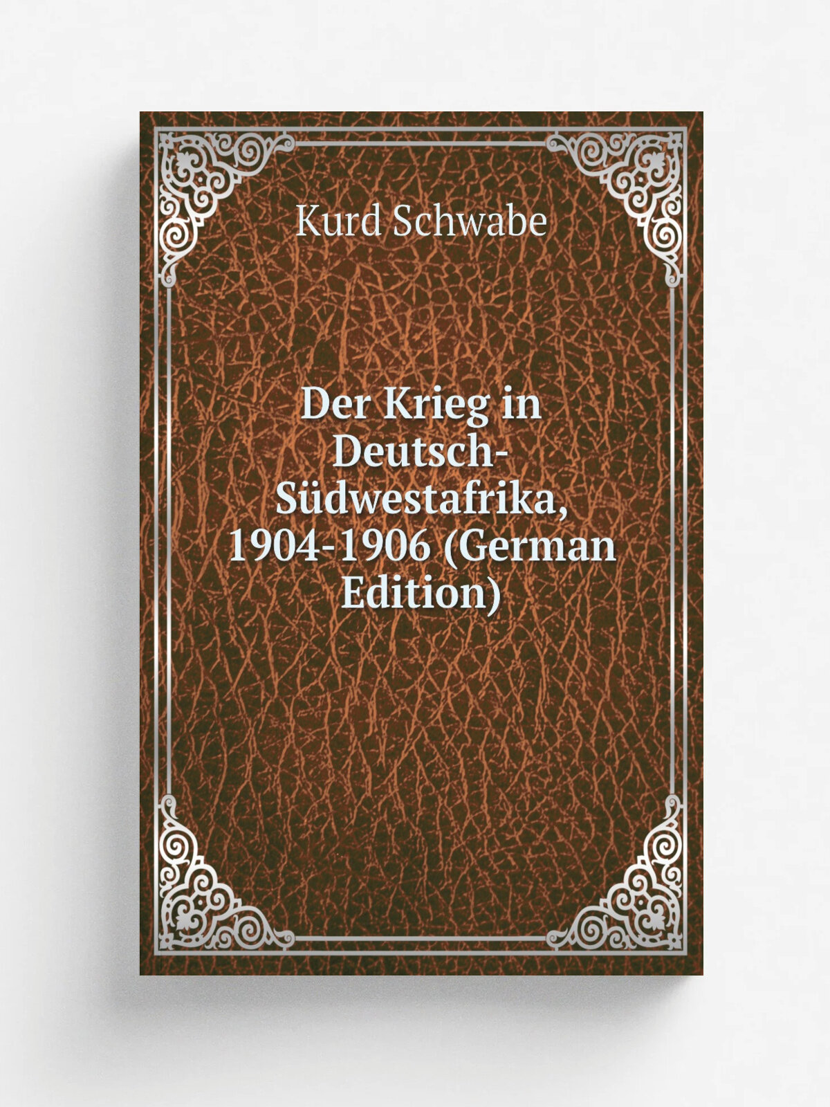 Der Krieg in Deutsch-S. dwestafrika, 1904-1906 (German Edition) | Kurd Schwabe | Репринт