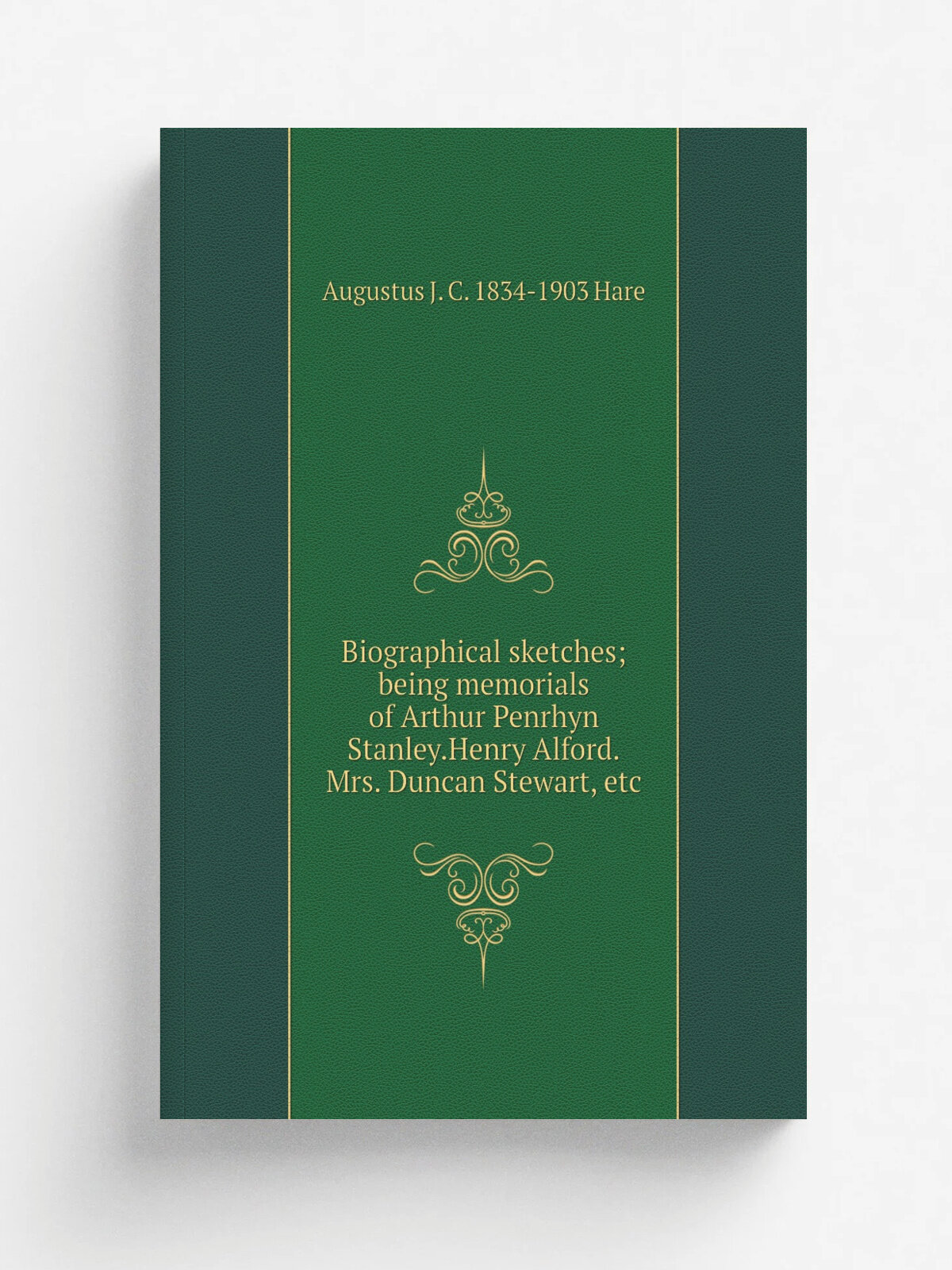 Biographical sketches; being memorials of Arthur Penrhyn Stanley.Henry Alford.Mrs. Duncan Stewart, etc