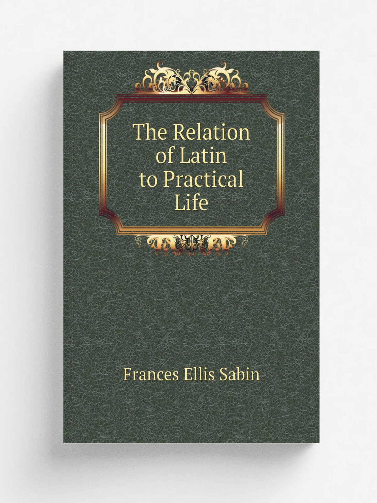 The Relation of Latin to Practical Life