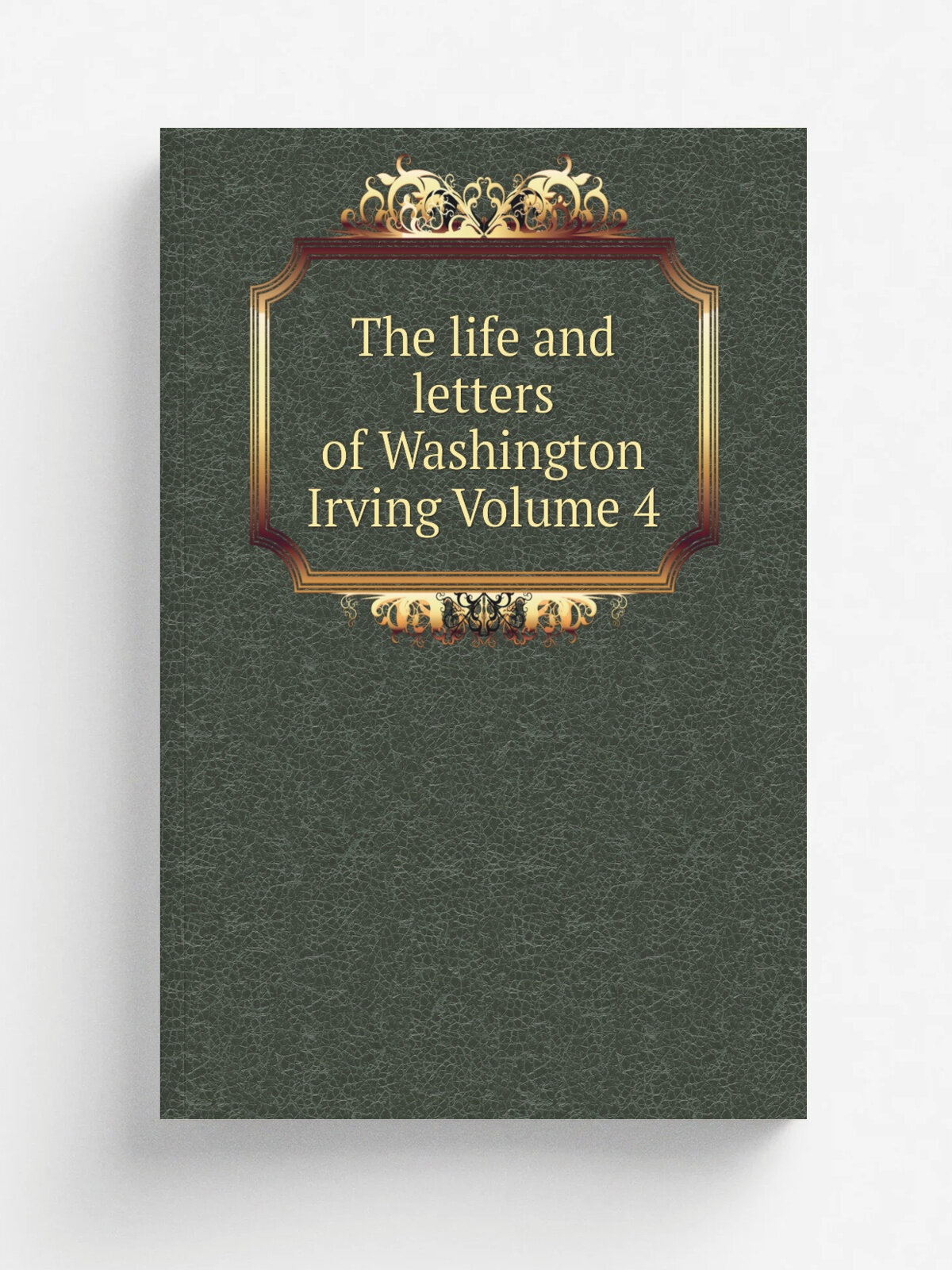 The life and letters of Washington Irving Volume 4