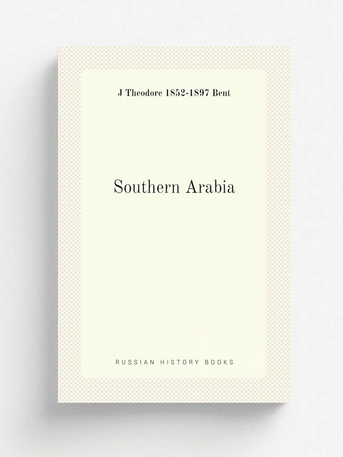 Southern Arabia | J Theodore 1852-1897 Bent | Репринт