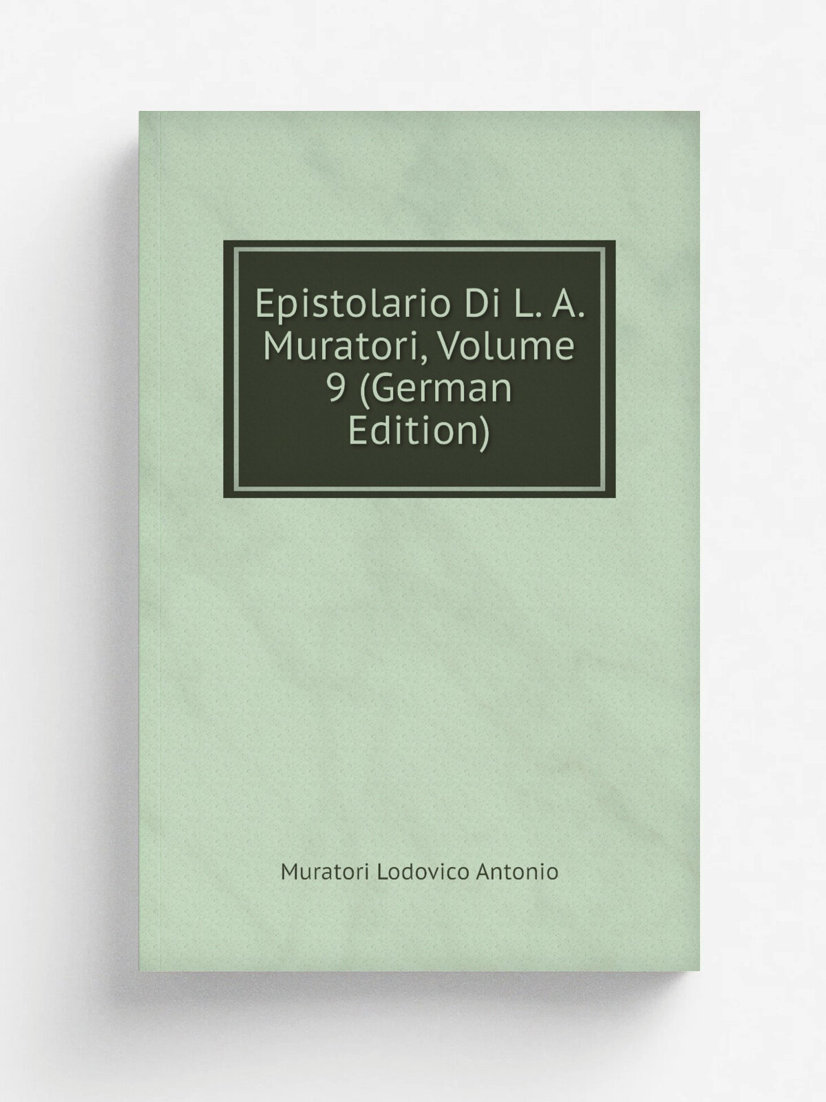 Epistolario Di L. A. Muratori, Volume 9 (German Edition) | Muratori Lodovico Antonio | Репринт