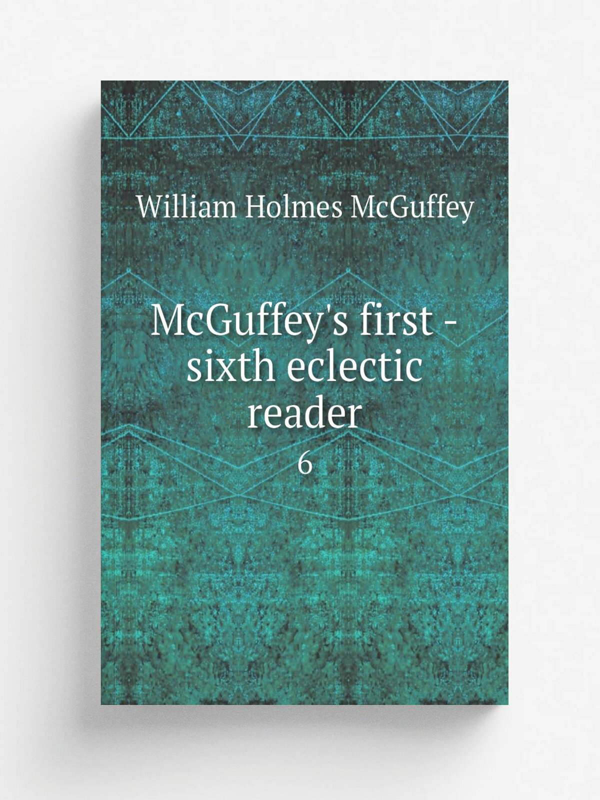 McGuffey's first -sixth eclectic reader. 6 | William Holmes McGuffey | 1879 | Cincinnati, New York : Van Antwerp, Bragg & Co. | Репринт