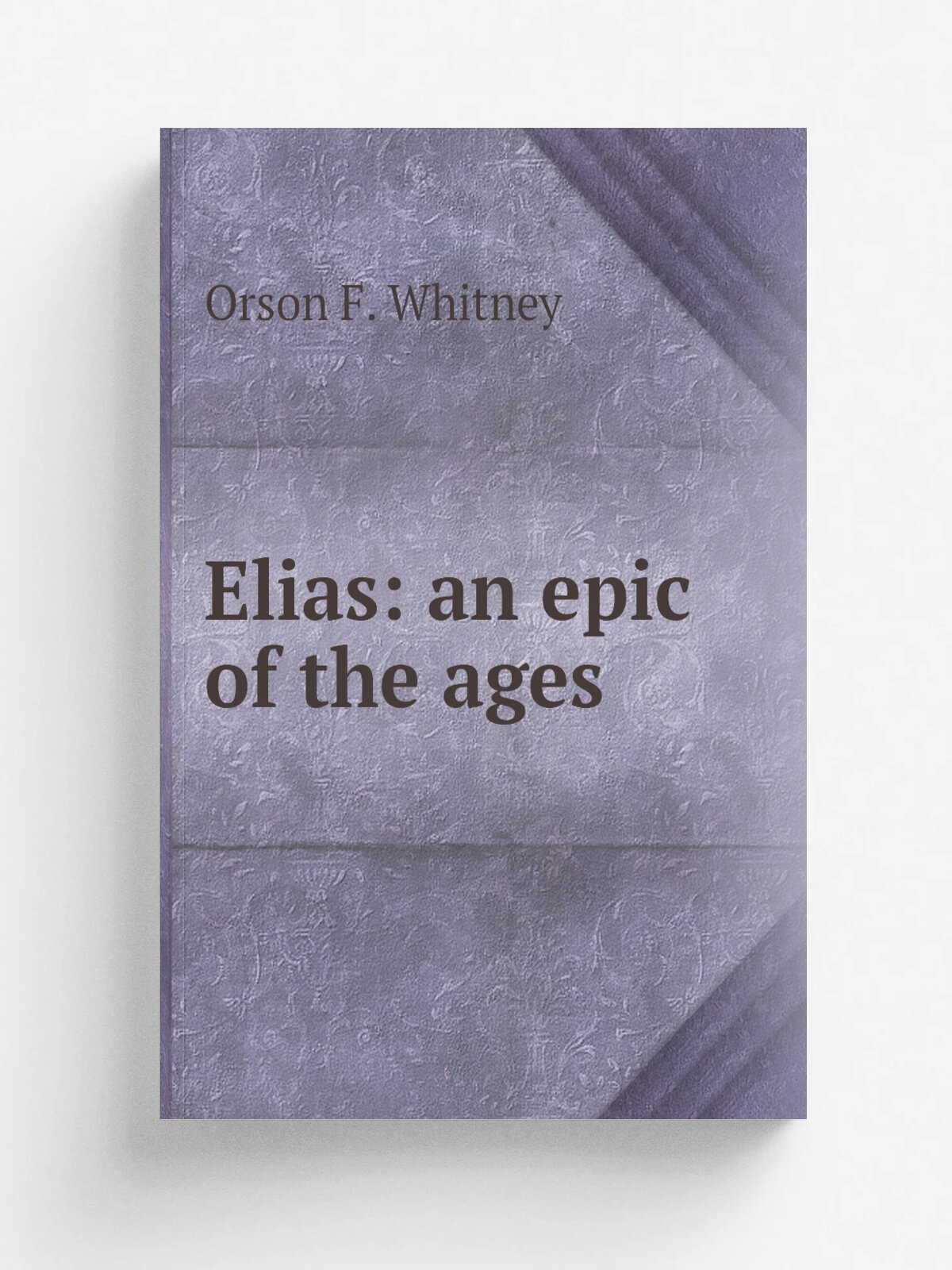 Elias: an epic of the ages | Orson F. Whitney | Репринт