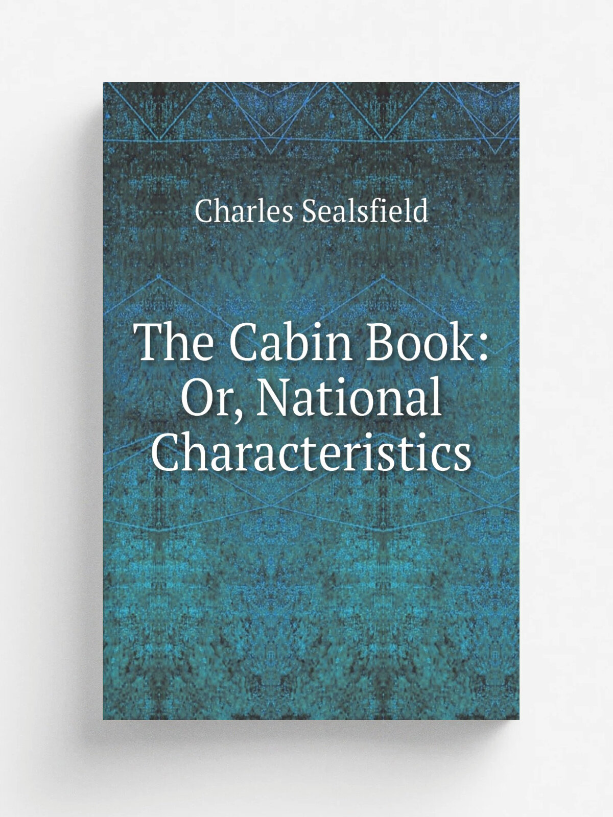 The Cabin Book: Or, National Characteristics | Charles Sealsfield | 1871 | St. John & Coffin | Репринт