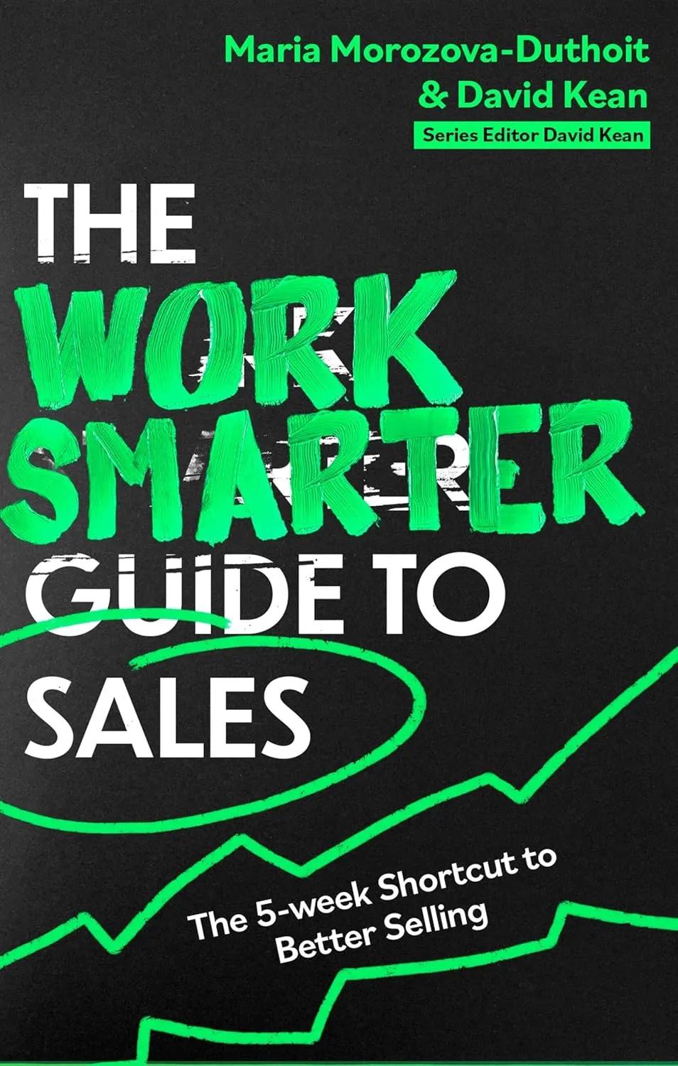 The Work Smarter Guide to Sales by Duthoit M.